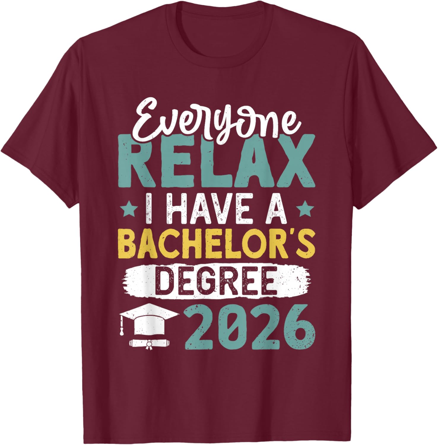 Bachelor's Degree Everyone Relax Have A Bachelor's 2026 T-Shirt - T-Shirt | Maroon