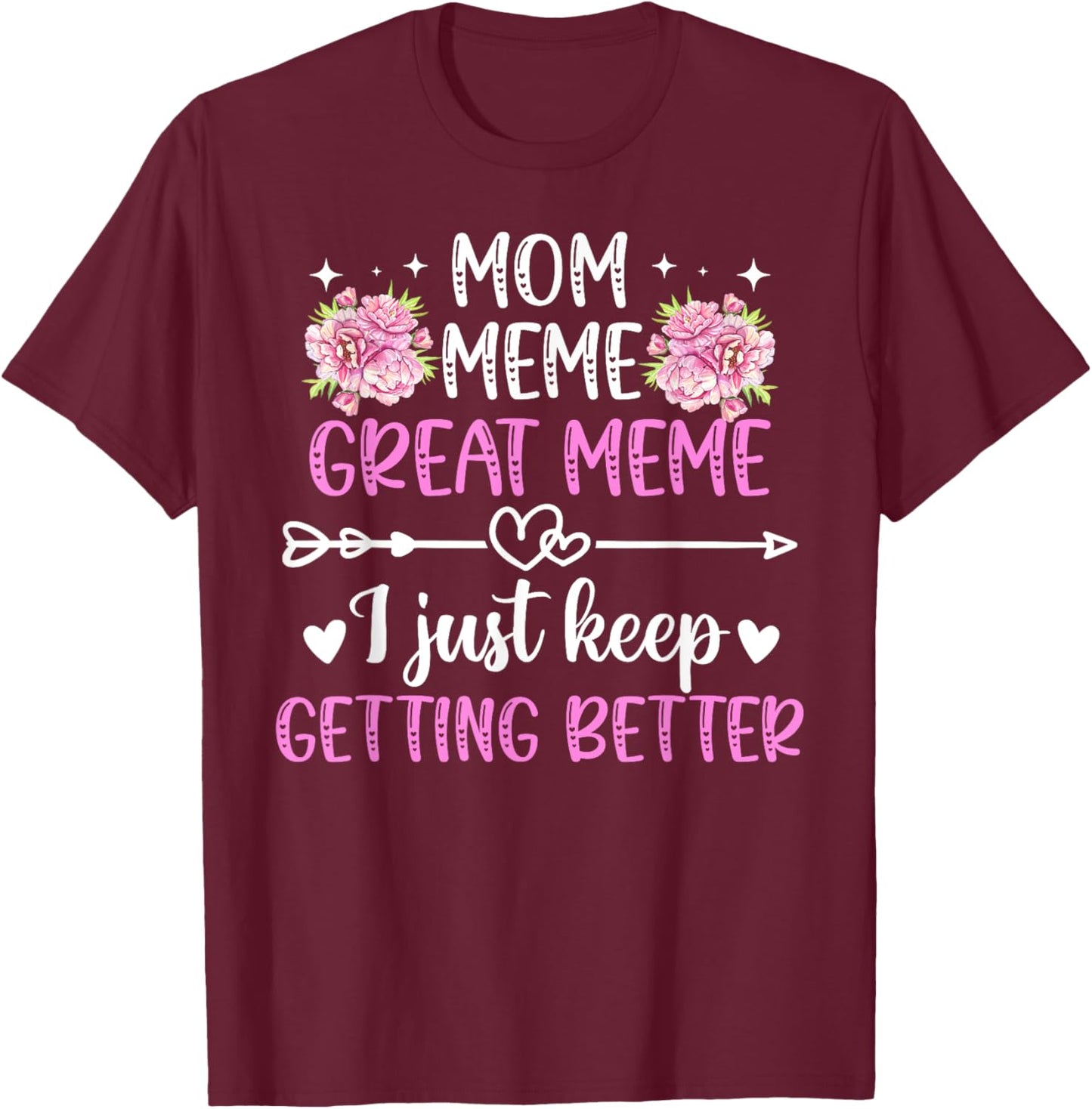 Mom Meme Great Meme Keep Getting Better Great Meme T-Shirt - T-Shirt | Maroon