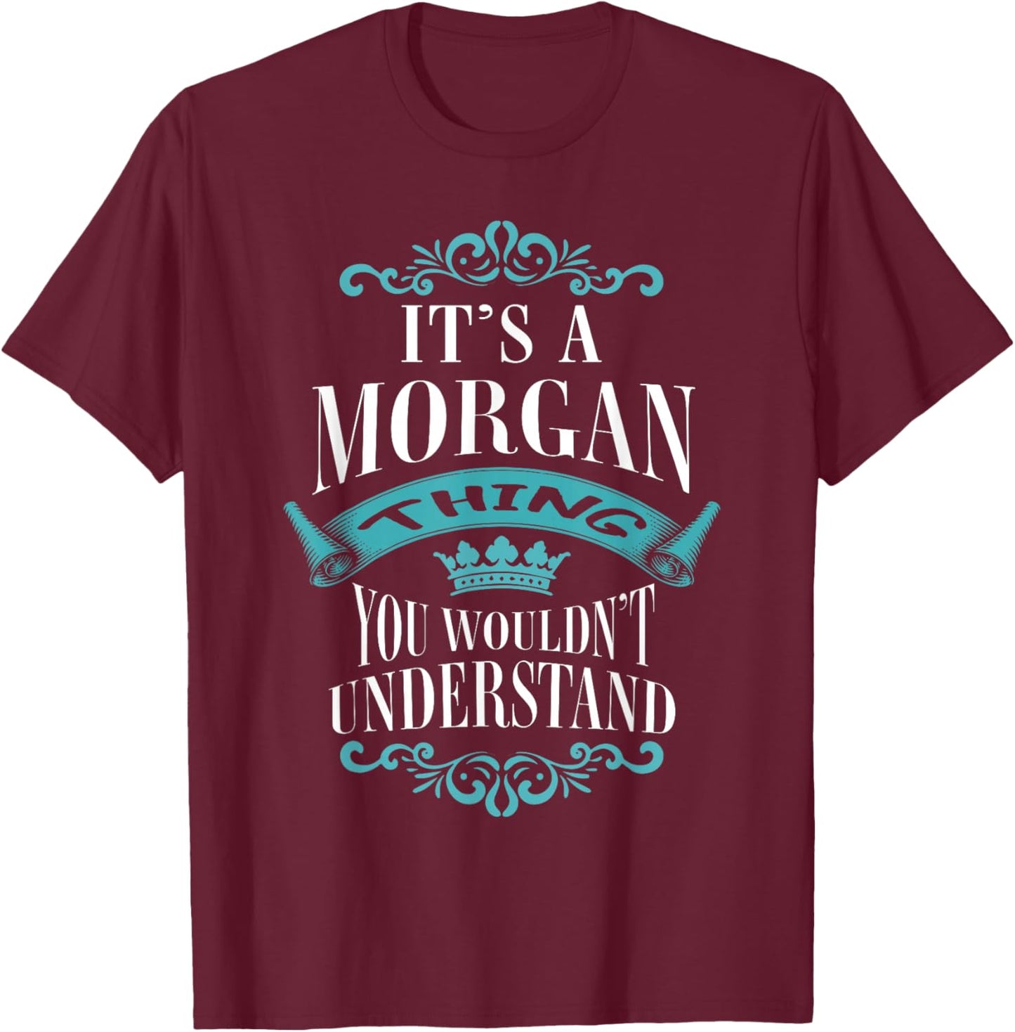 It's A Morgan Thing You Wouldn't Understand For Birthday T-Shirt - T-Shirt | Maroon