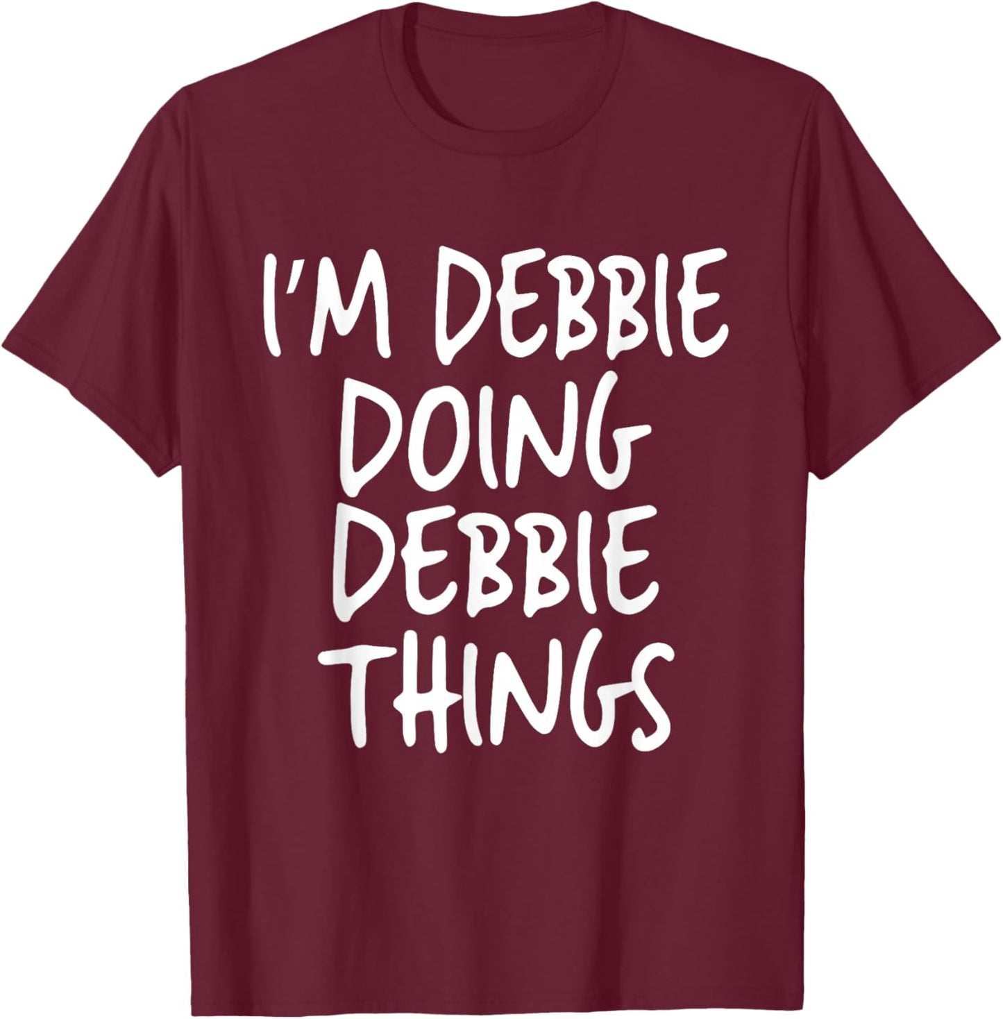 I'm Debbie Doing Debbie Things Personalized Funny First Name T-Shirt - T-Shirt | Maroon