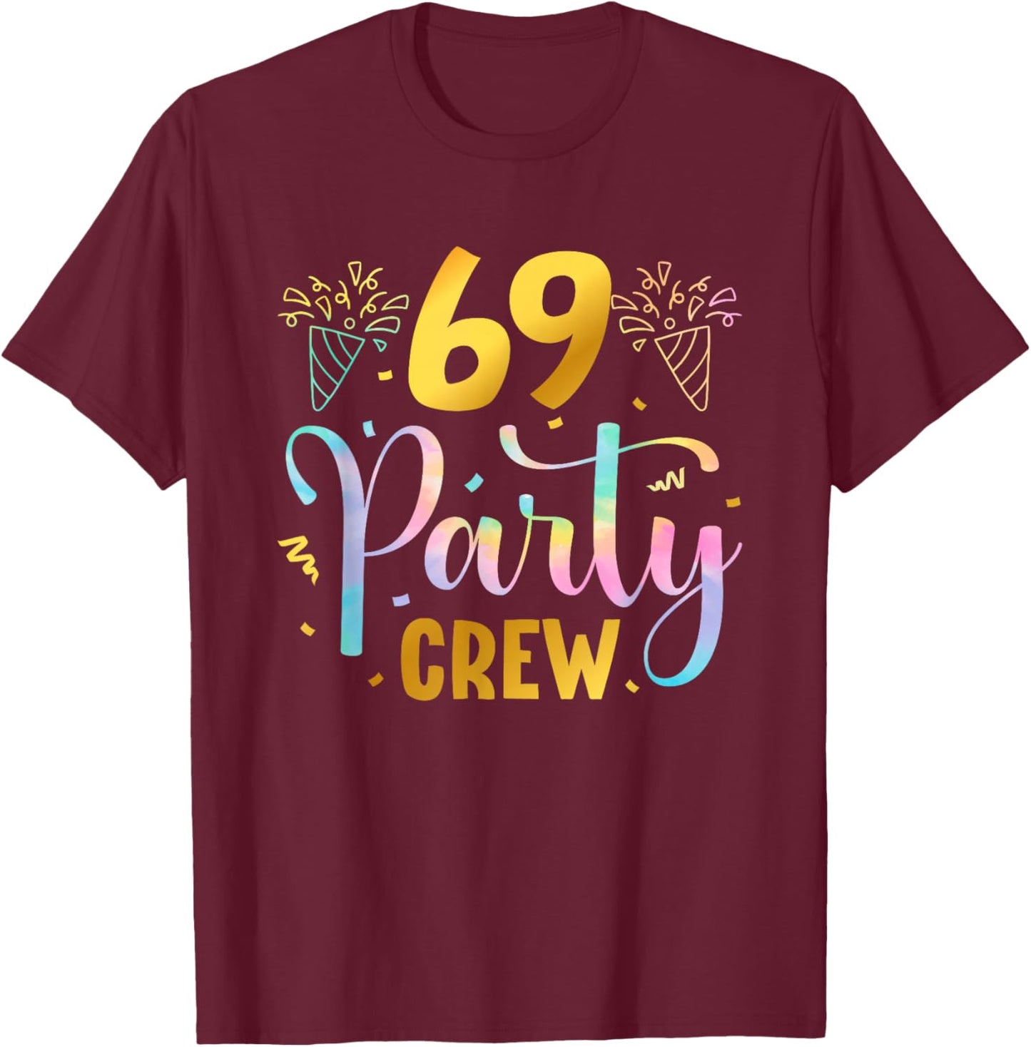 69 Party Crew 69th Birthday Squad 69 Years Old Birthday T-Shirt - T-Shirt | Maroon