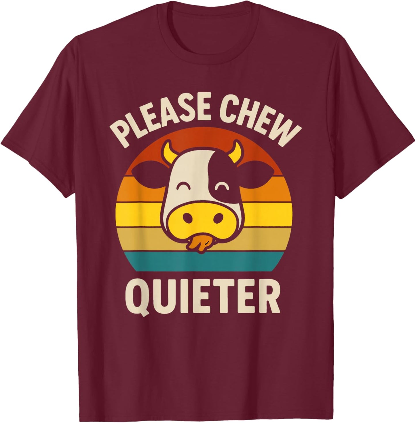 Chew Quieter Cow Funny Eating Food Saying Humor Chewing T-Shirt - T-Shirt | Maroon