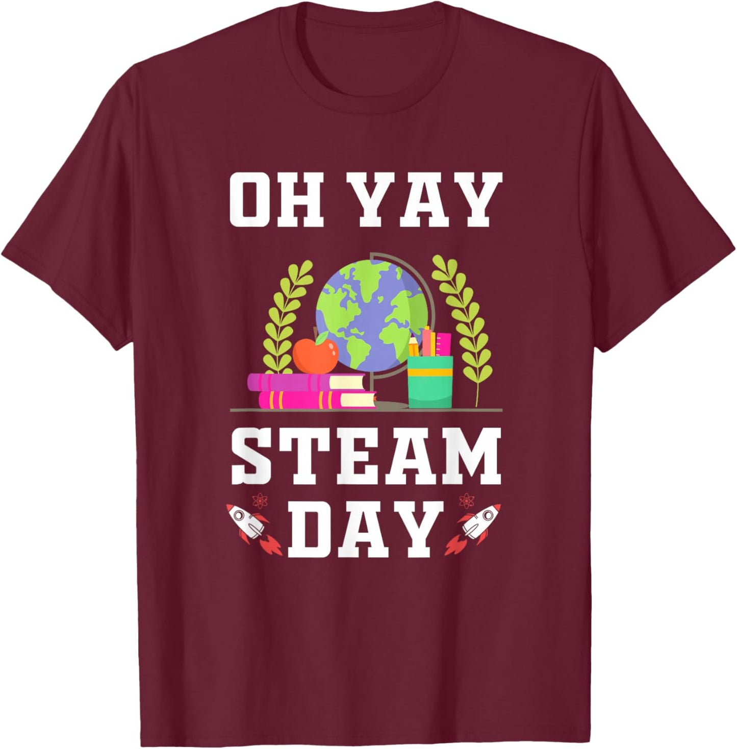 Oh Yay Steam Day Science Technology Engineering Math T-Shirt - T-Shirt | Maroon
