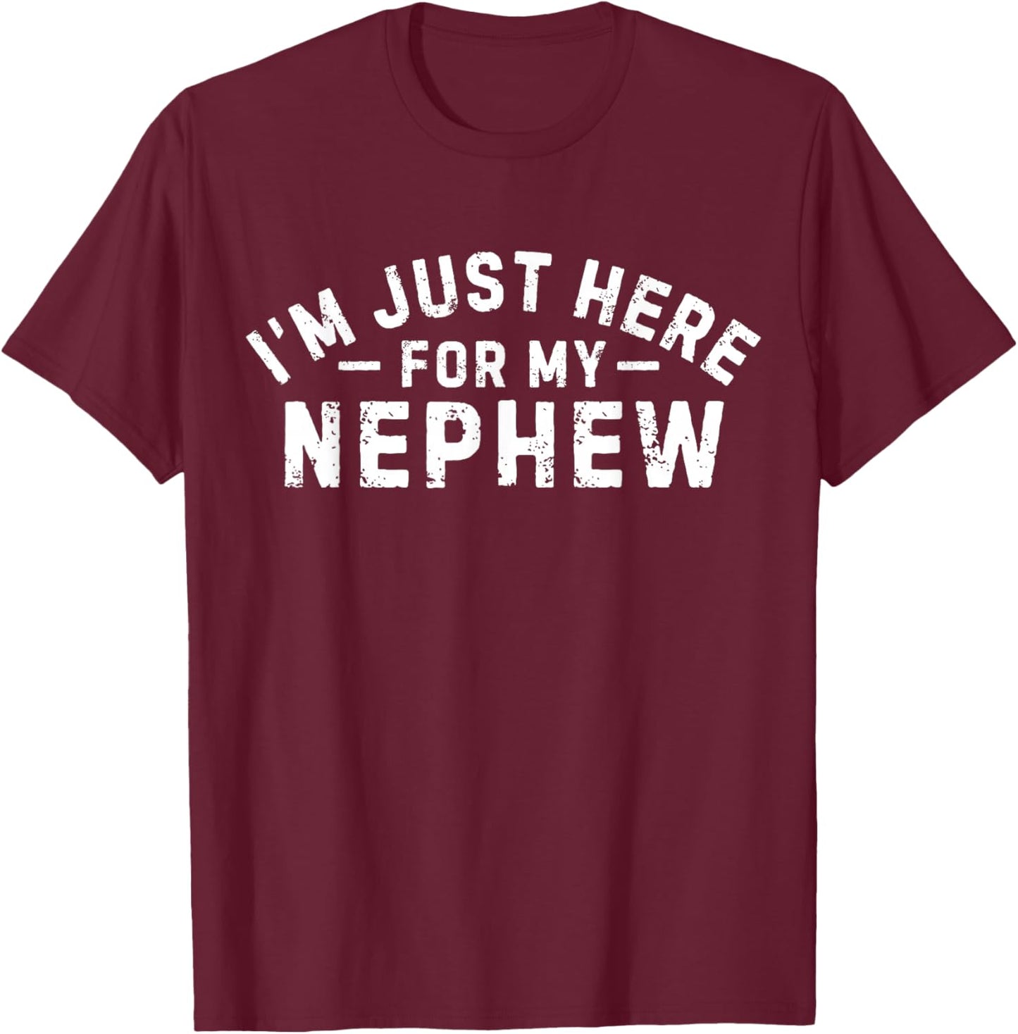 I'm Just Here for My Nephew Funny Uncle Vintage Design T-Shirt - T-Shirt | Maroon