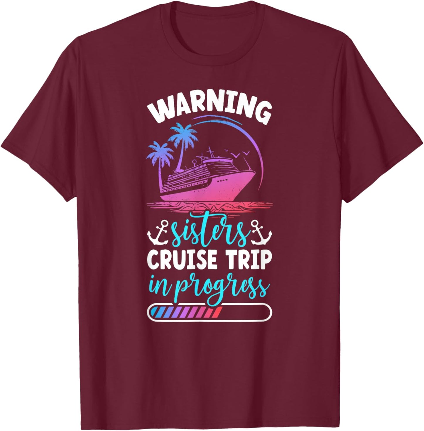 Sisters Cruise Trip 2025 In Progess Sisters Cruising T-Shirt - T-Shirt | Maroon
