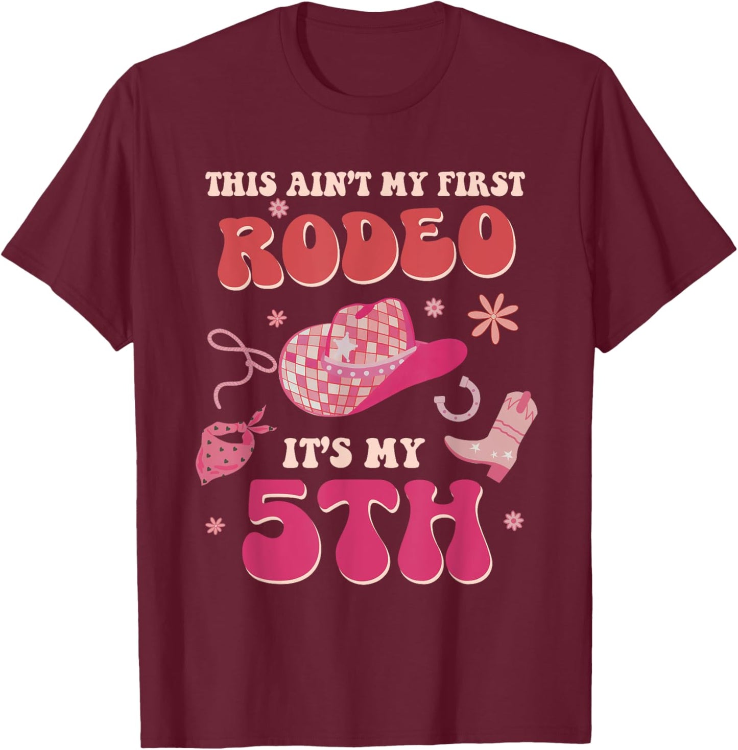 This Ain't My First Rodeo It's My 5th Birthday Cowgirl Retro T-Shirt - T-Shirt | Maroon