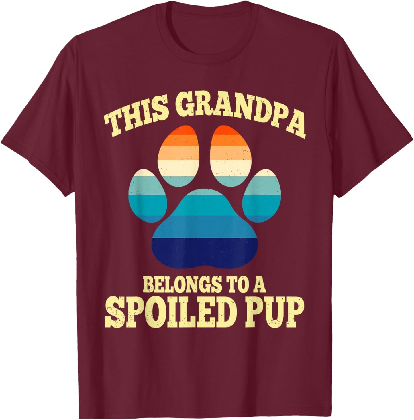 This Grandpa Belongs To A Spoiled Pup Fathers Day Dog Lover T-Shirt - T-Shirt | Maroon