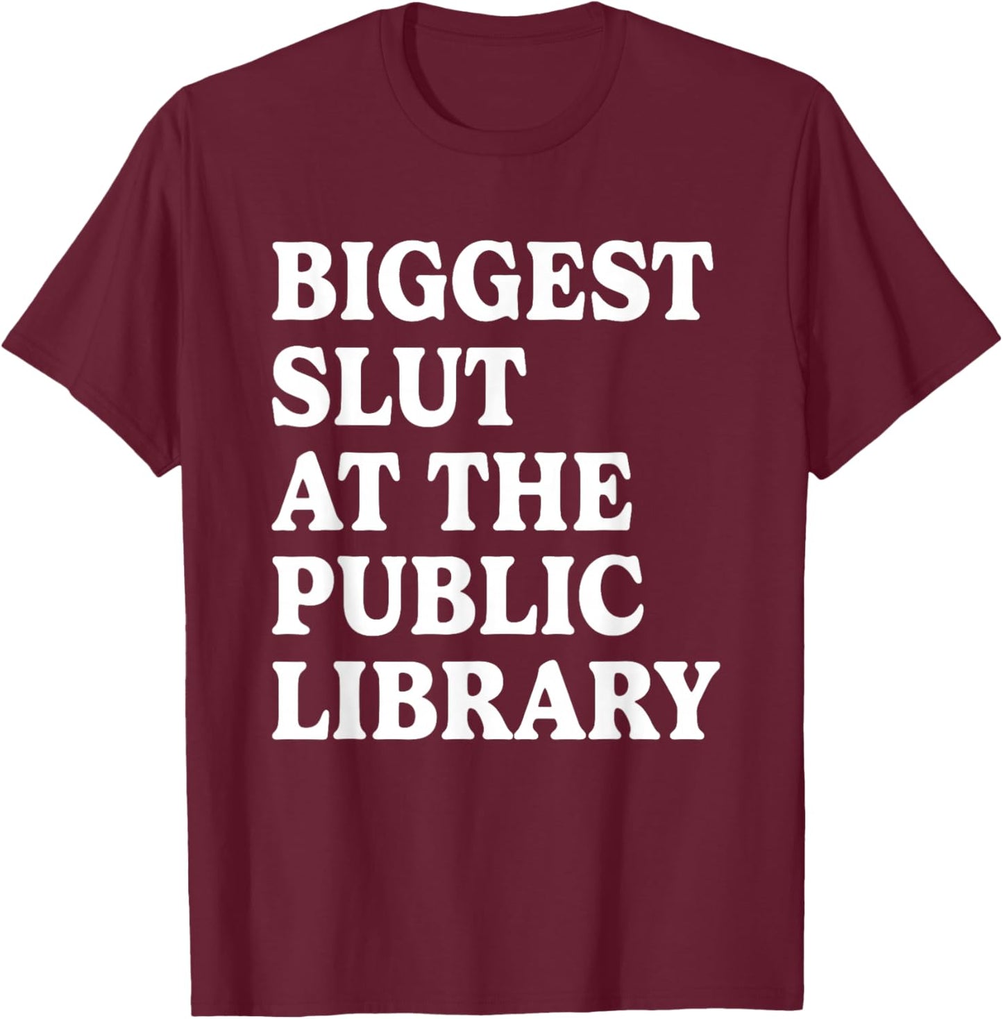 Biggest Slut At The Public Library Funny Sarcasm Quote T-Shirt - T-Shirt | Maroon