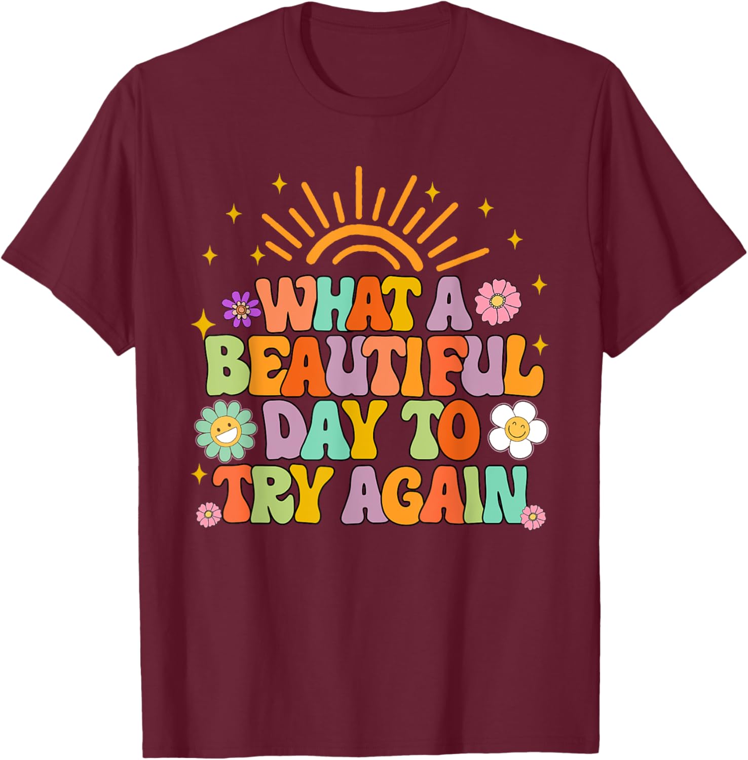 Mental Health Anxiety What A Beautiful Day To Try Again T-Shirt - T-Shirt | Maroon