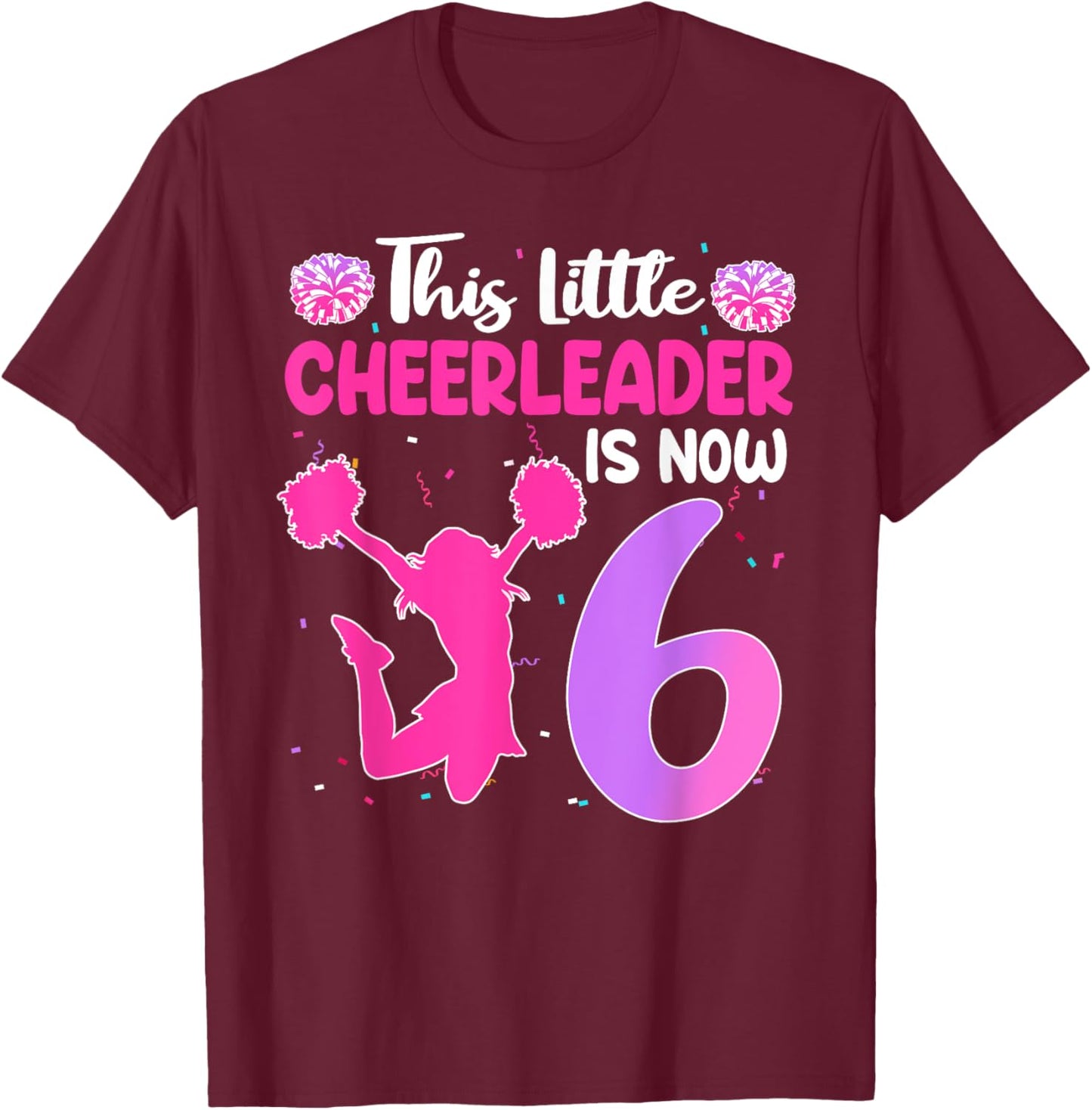 This Little Cheerleader Is Now 6 Year Old Birthday Party T-Shirt - T-Shirt | Maroon