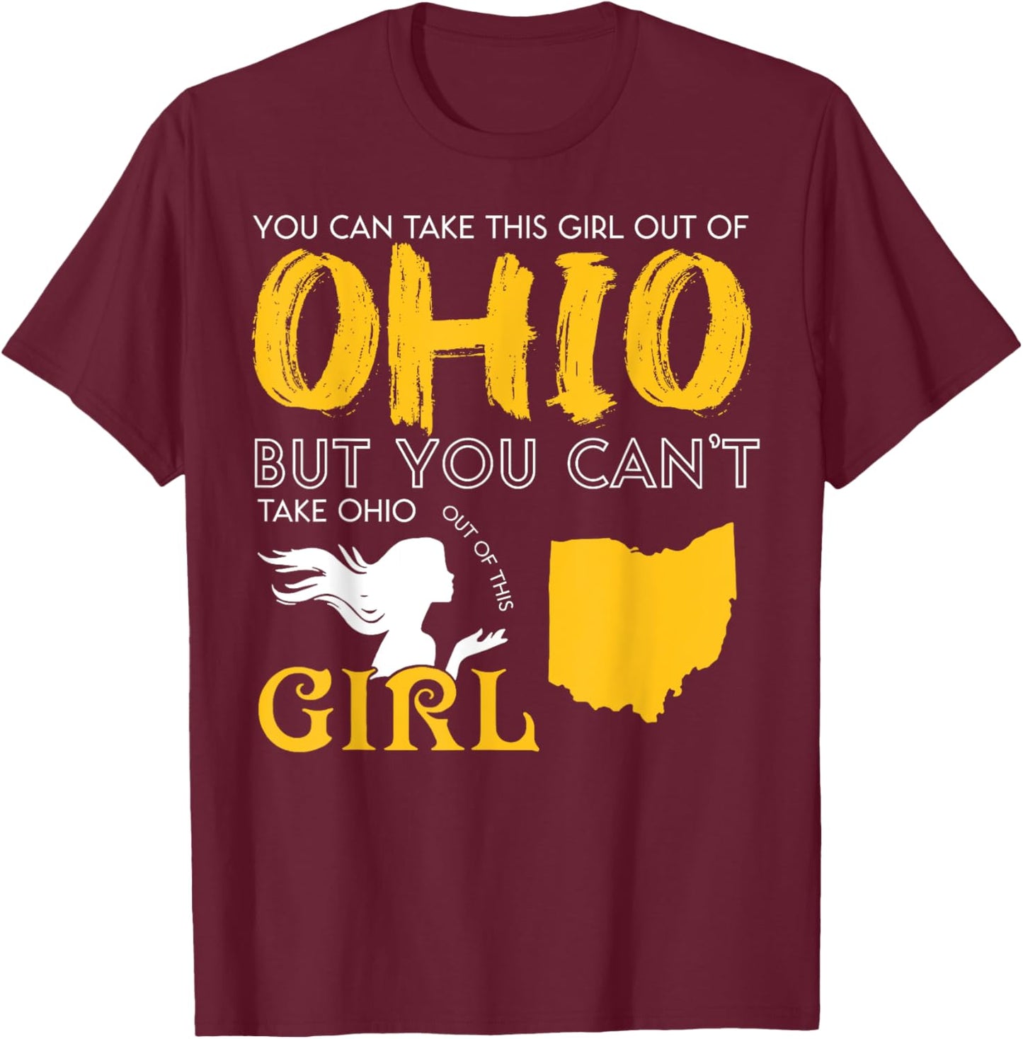 You Can Take This Girl Out Of Ohio But You Can't Take Ohio T-Shirt - T-Shirt | Maroon