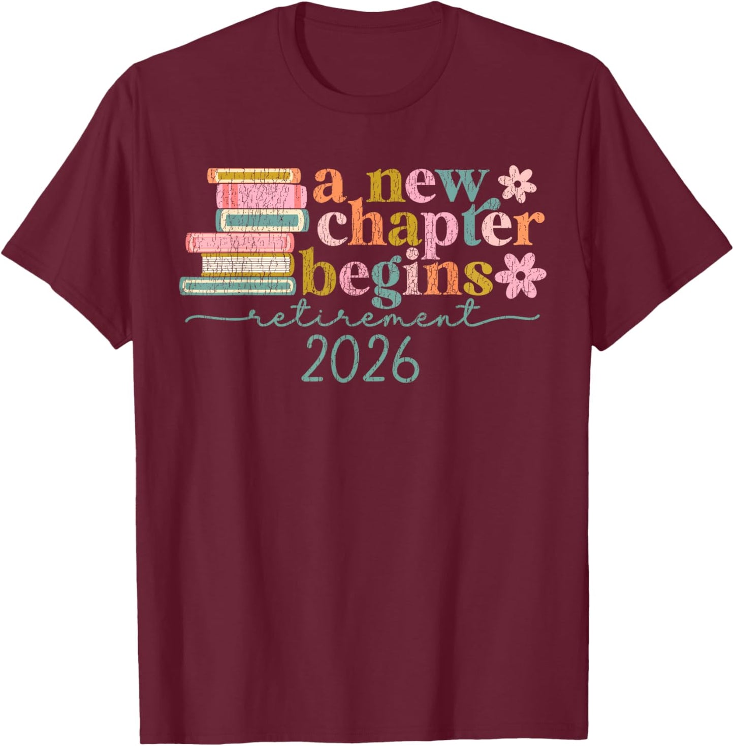 A New Chapter Begins Retirement 2026 Retired Teacher Women T-Shirt - T-Shirt | Maroon