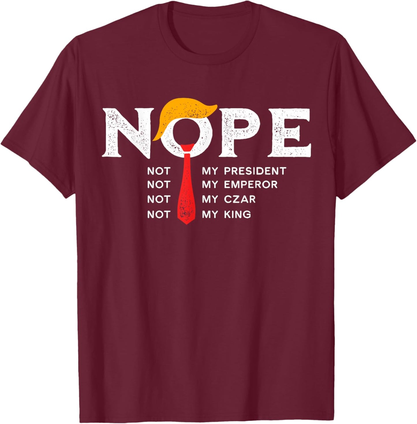 Nope Not My President King Trump Vintage Retro Distressed T-Shirt - T-Shirt | Maroon