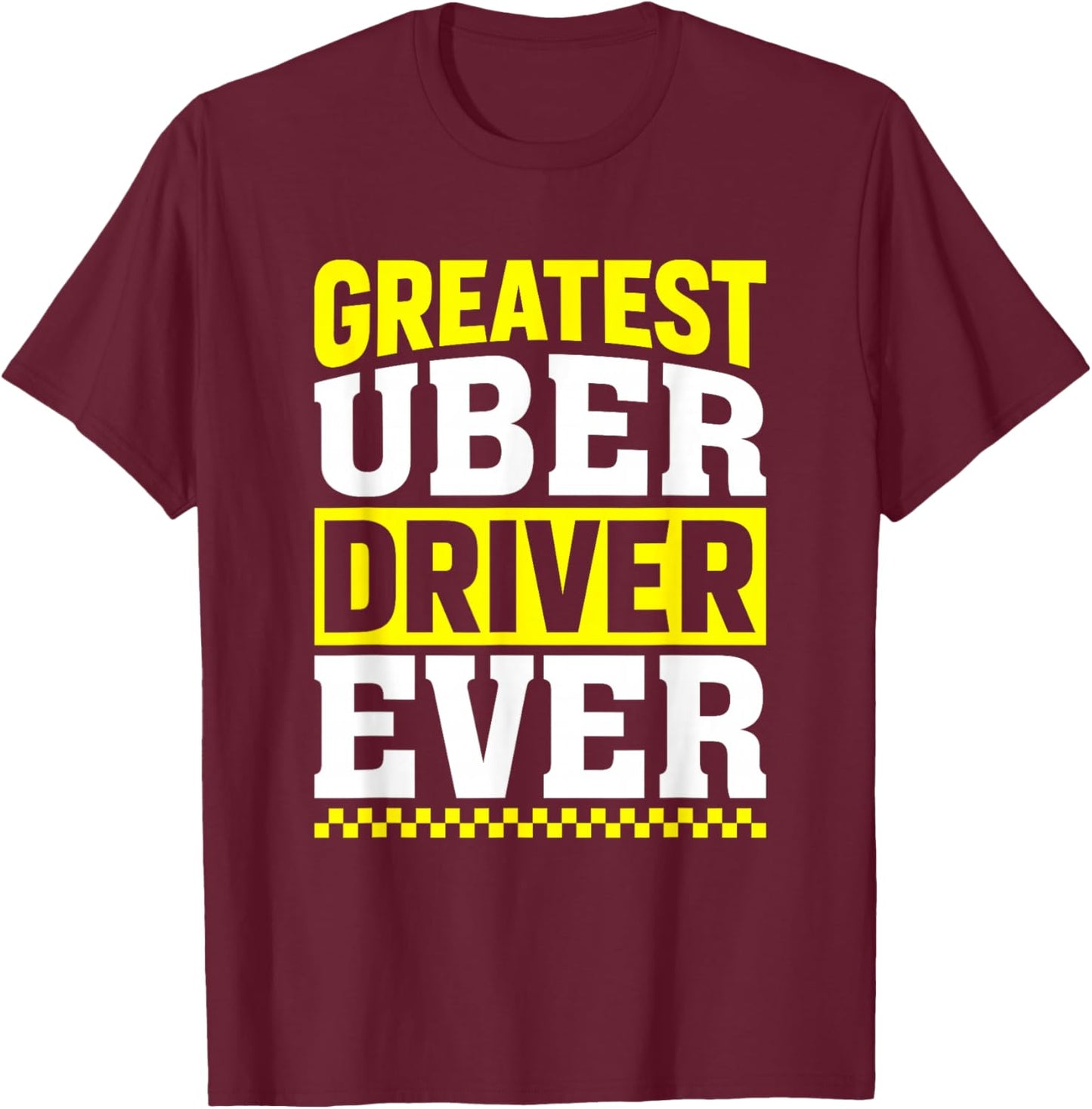 Greatest Uber Driver Ever Uber Driver Funny T-Shirt - T-Shirt | Maroon
