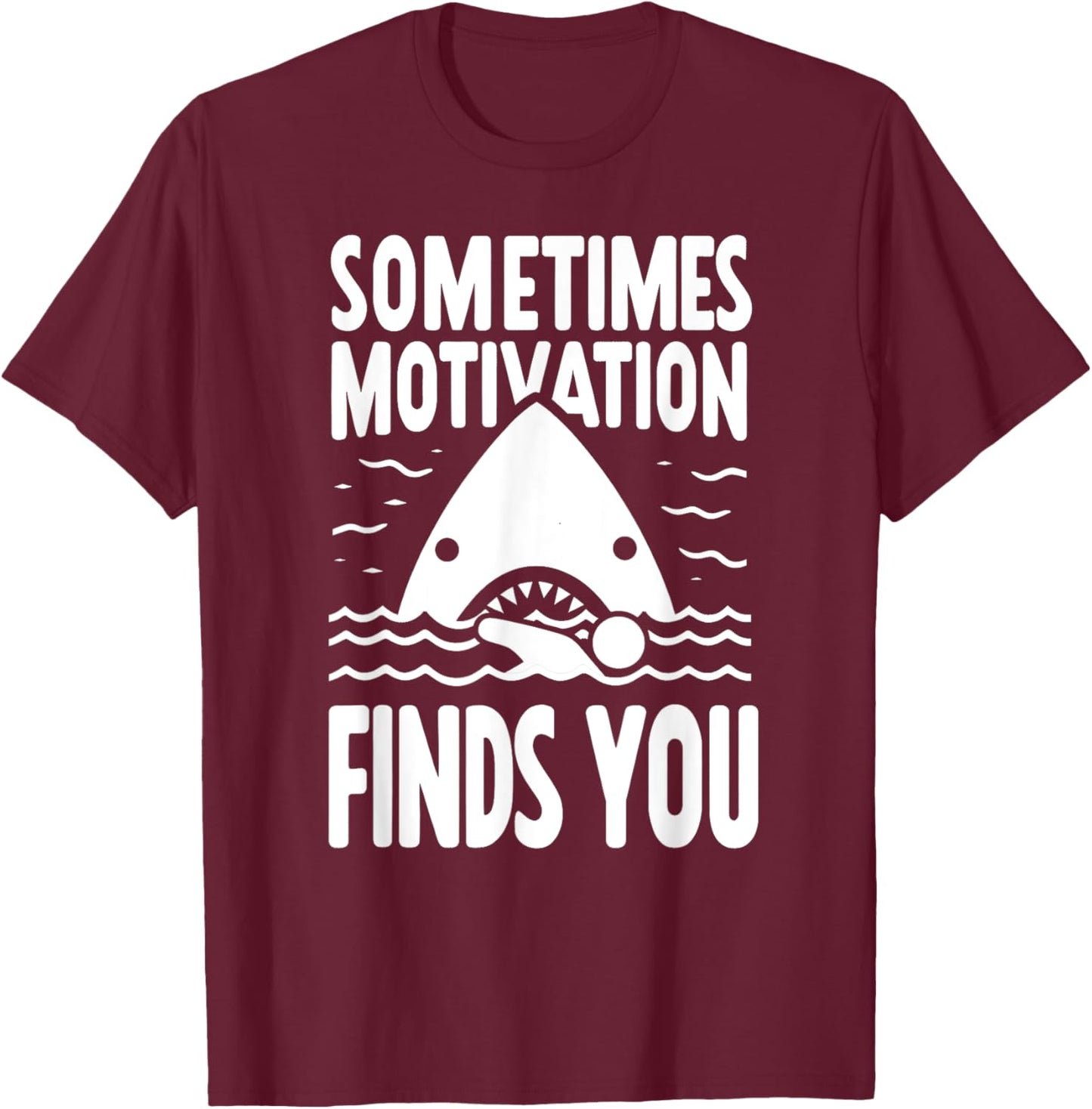 Sometimes Motivation Finds You Funny Shark Swimmer T-Shirt - T-Shirt | Maroon