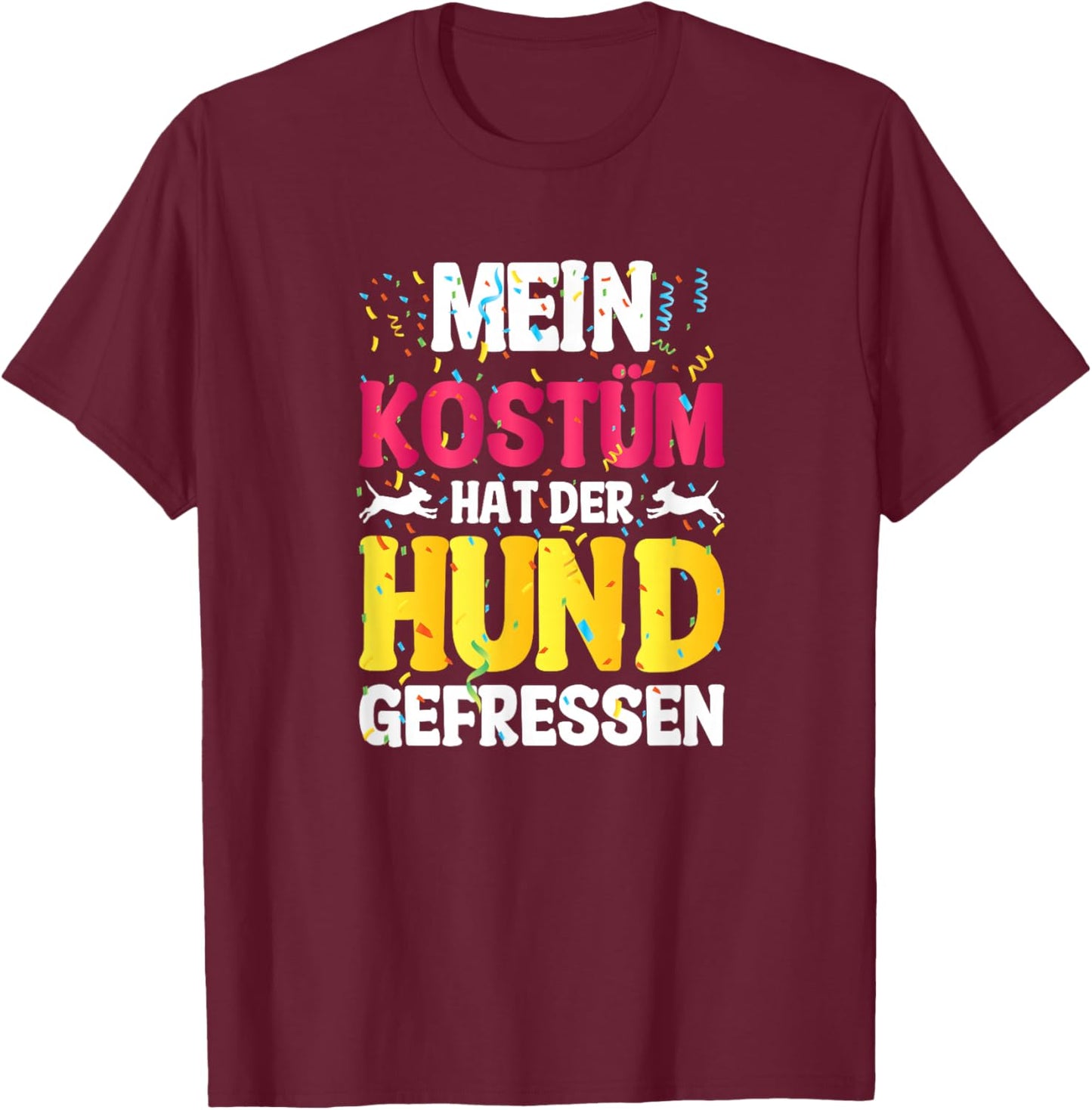 with German Text "Mein Kostüm hat der Hund gefressen (My Costume T-Shirt - T-Shirt | Maroon