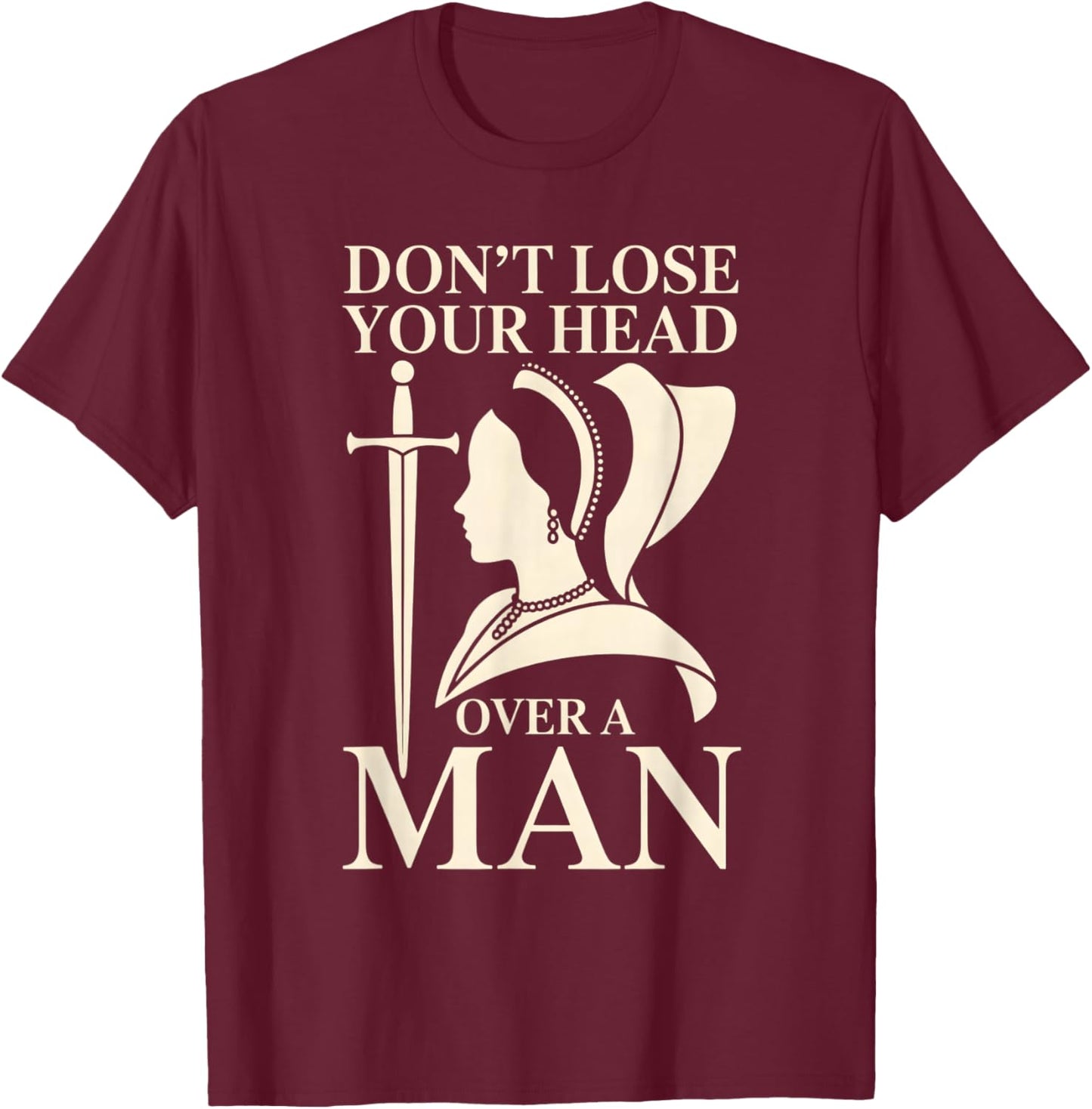 Funny Anne Boleyn Feminist History T-Shirt - T-Shirt | Maroon