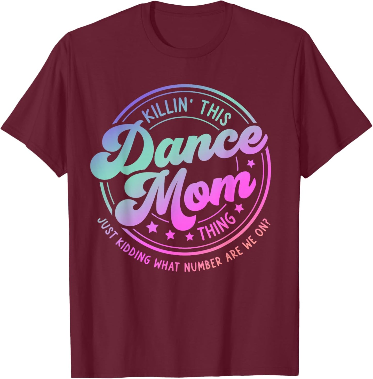 Funny Dance Mom Mother's Day Killin' This Dance Mom Thing T-Shirt - T-Shirt | Maroon