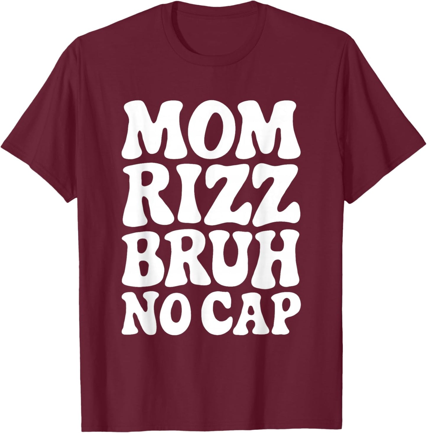 Mom Rizz Bruh No Cap Funny Mother's Day T-Shirt - T-Shirt | Maroon