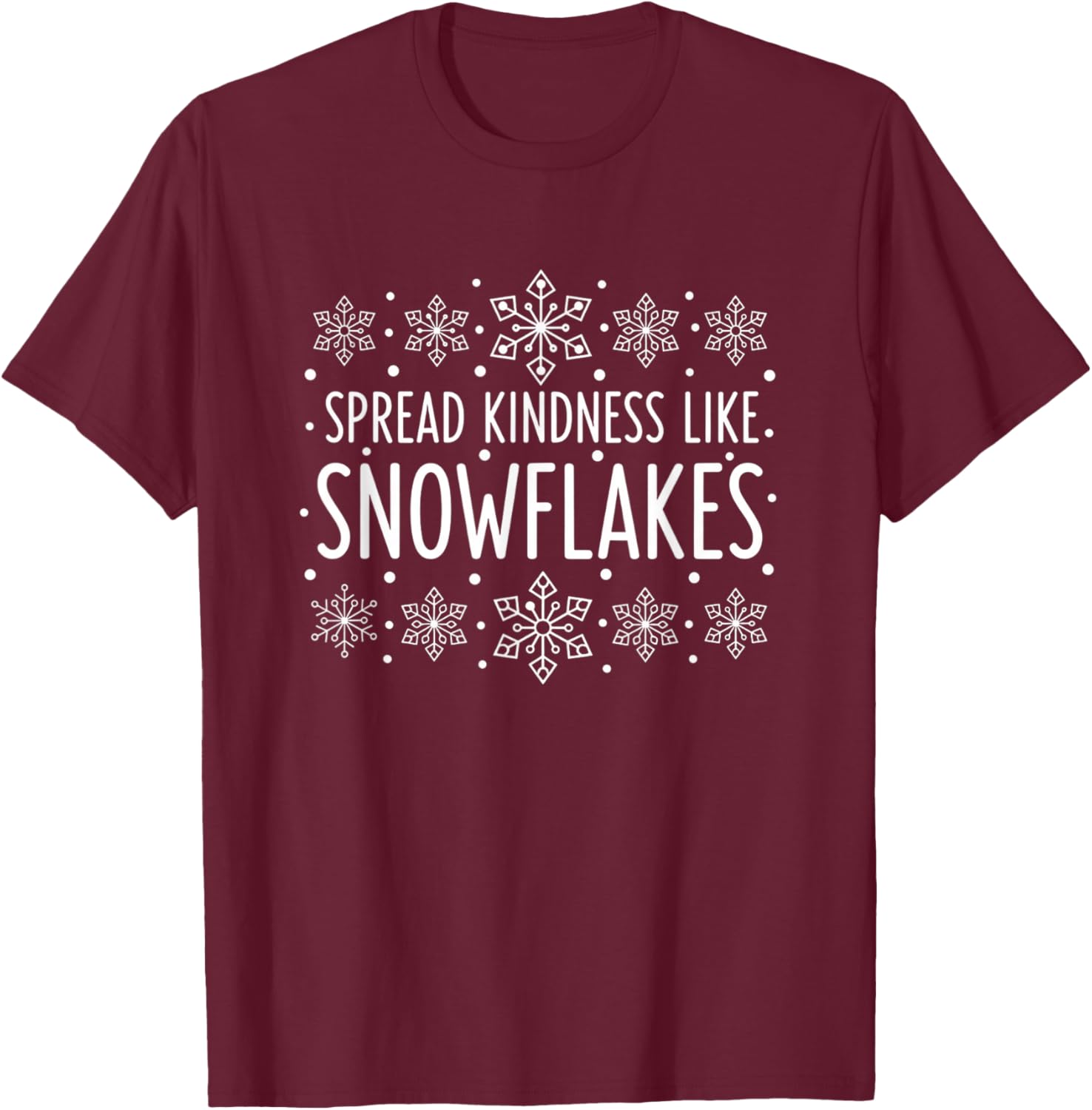 Christmas Spread Kindness Like Snowflakes - Snowflake Kind T-Shirt - T-Shirt | Maroon