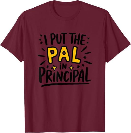 I Put The Pal in Principal, School Assistant Principal T-Shirt - T-Shirt | Maroon