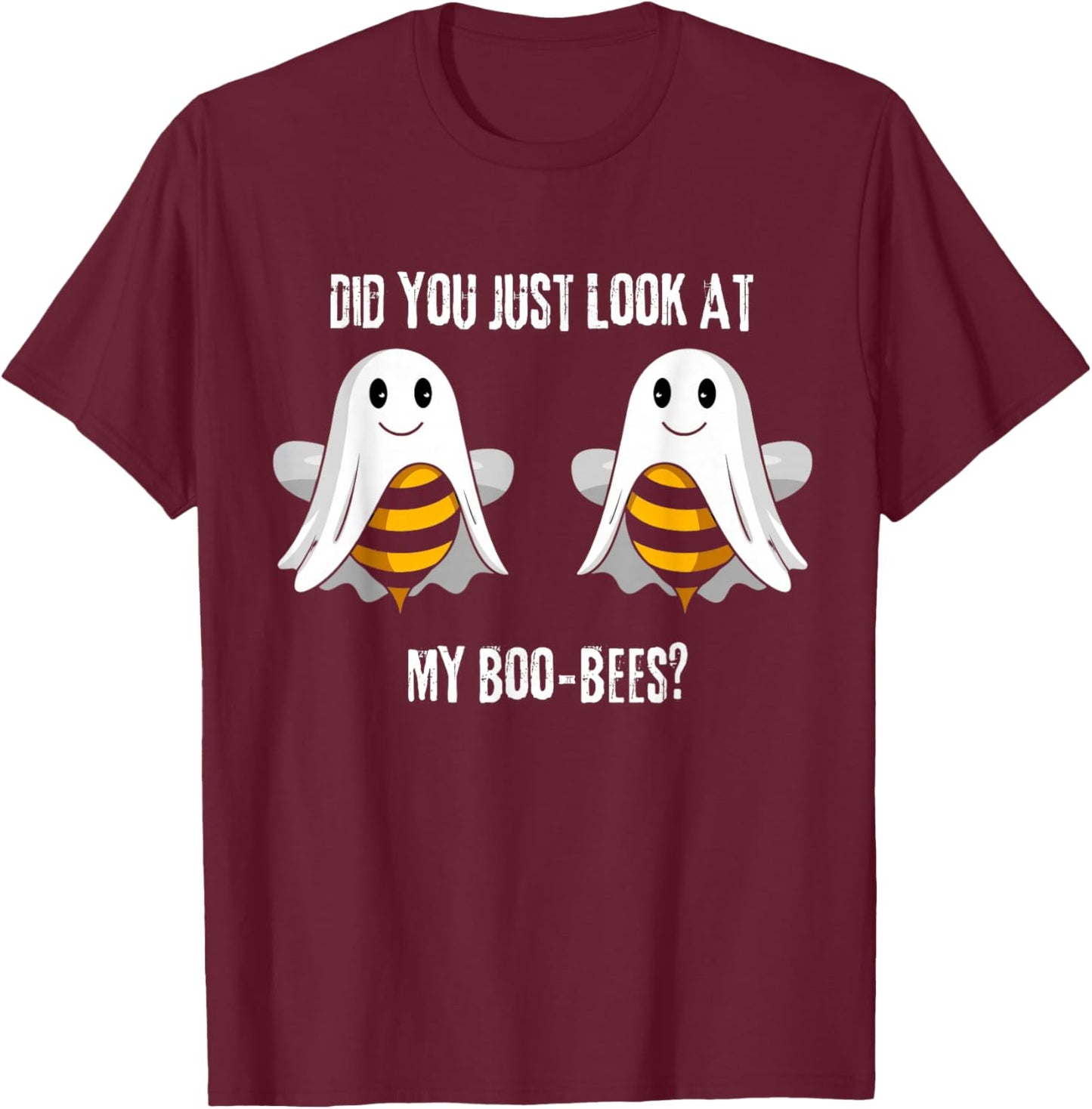 Did You Just Look At My Boo-Bees T-Shirt - T-Shirt | Maroon