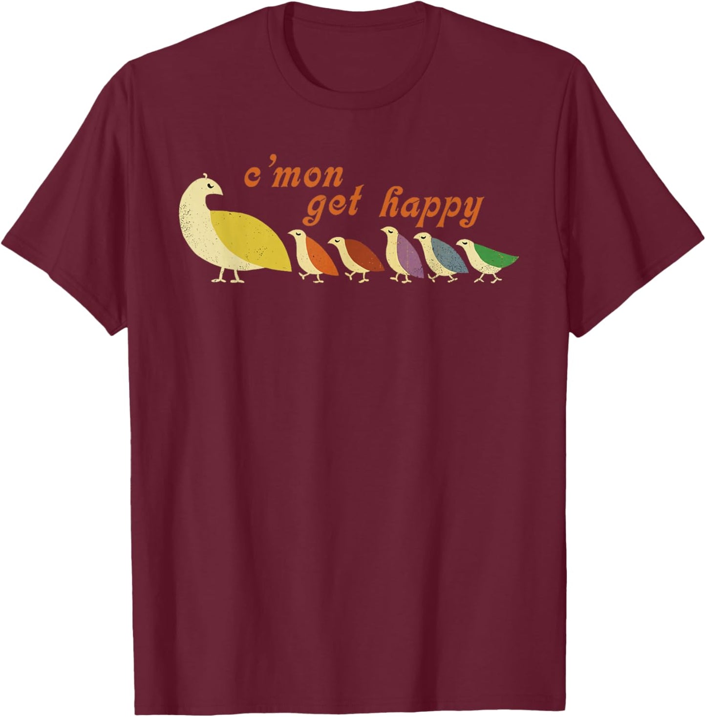 Mom C'mon Get Happy Mama Bird Mom Mother's Day Cute Mom T-Shirt - T-Shirt | Maroon