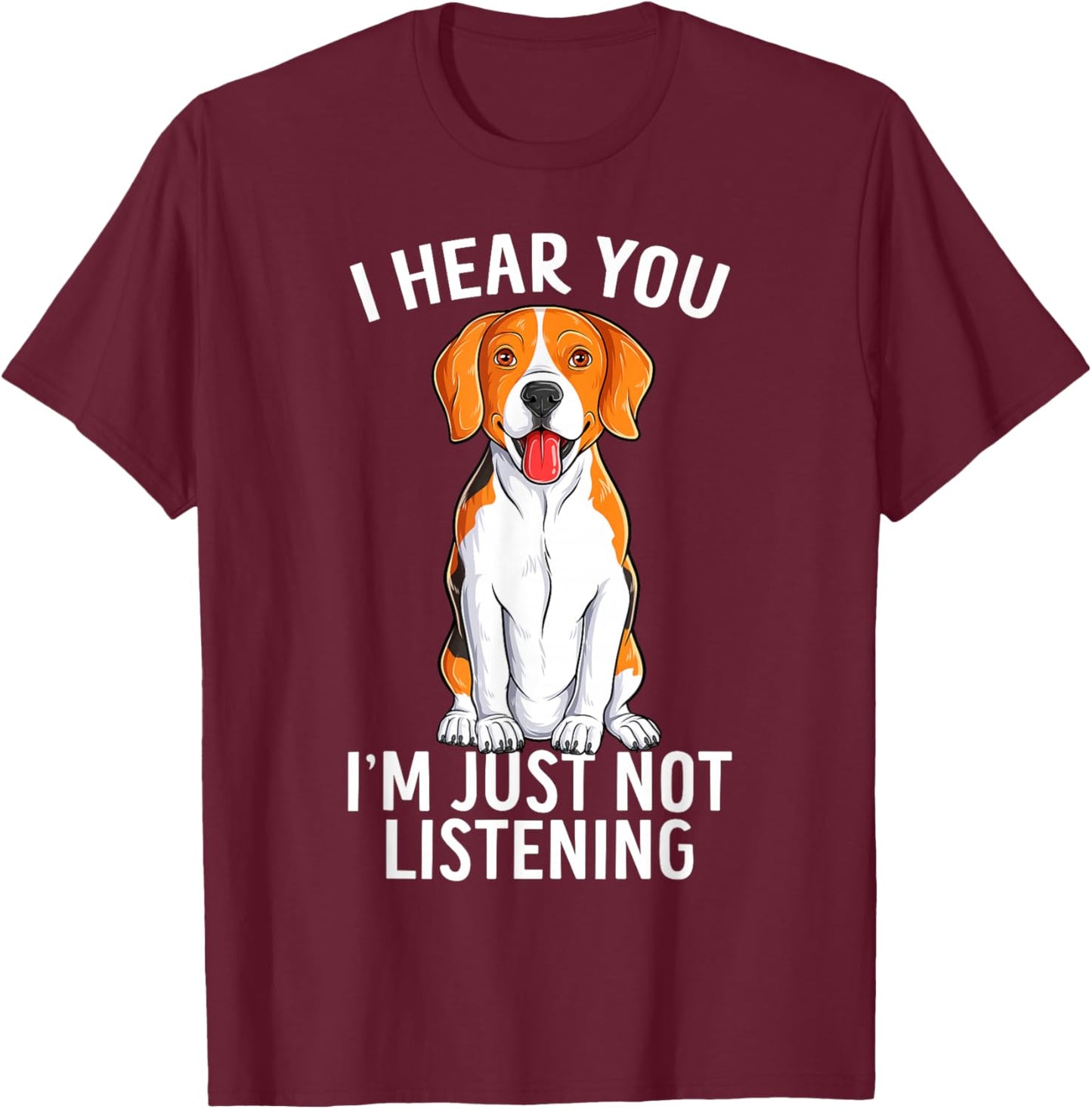I Hear You I'm Just Not Listening Funny Beagle Dog T-Shirt - T-Shirt | Maroon