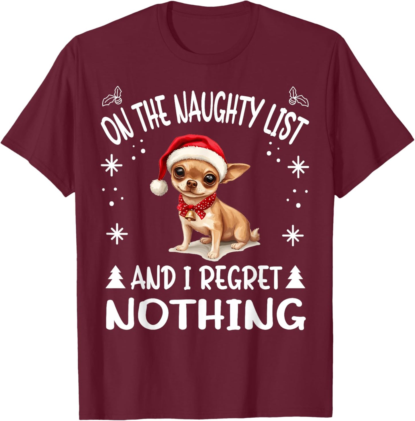 Cute Chihuahua Chiwawa dog Dog Christmas On The Naughty List T-Shirt - T-Shirt | Maroon