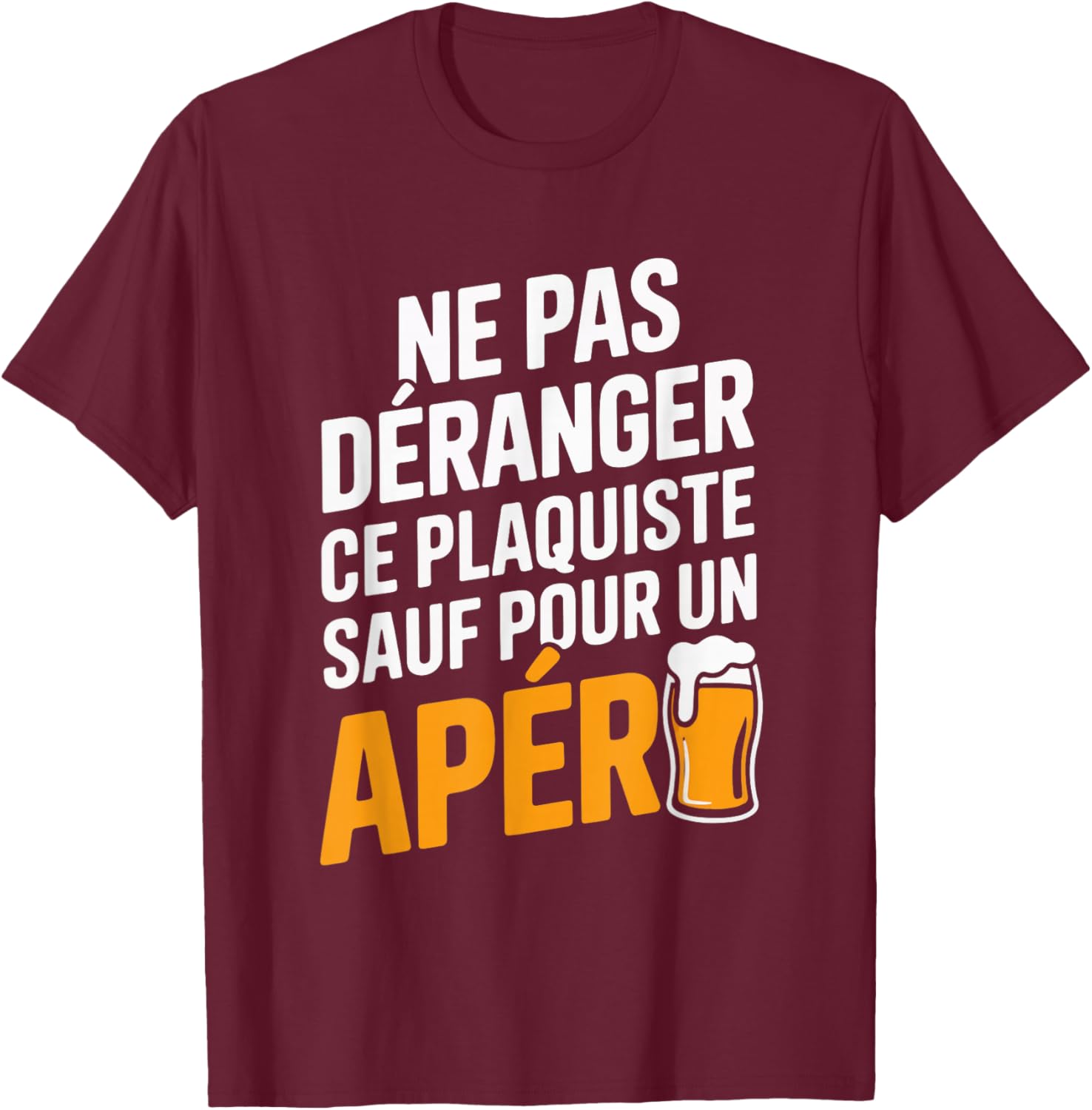 Plaquiste aperitif Man Humour Gift Funny Funny Funny T-Shirt - T-Shirt | Maroon