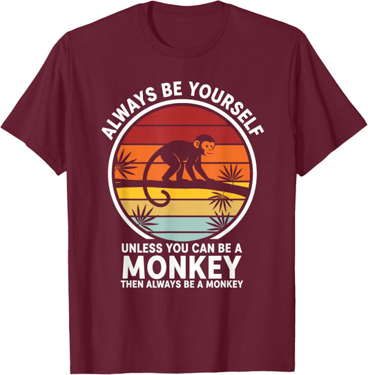 Always Be Yourself Unless You Can Be A Monkey T-Shirt - T-Shirt | Maroon
