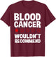 Blood Cancer Wouldn't Recommend - Blood Cancer Warrior T-Shirt - T-Shirt | Maroon