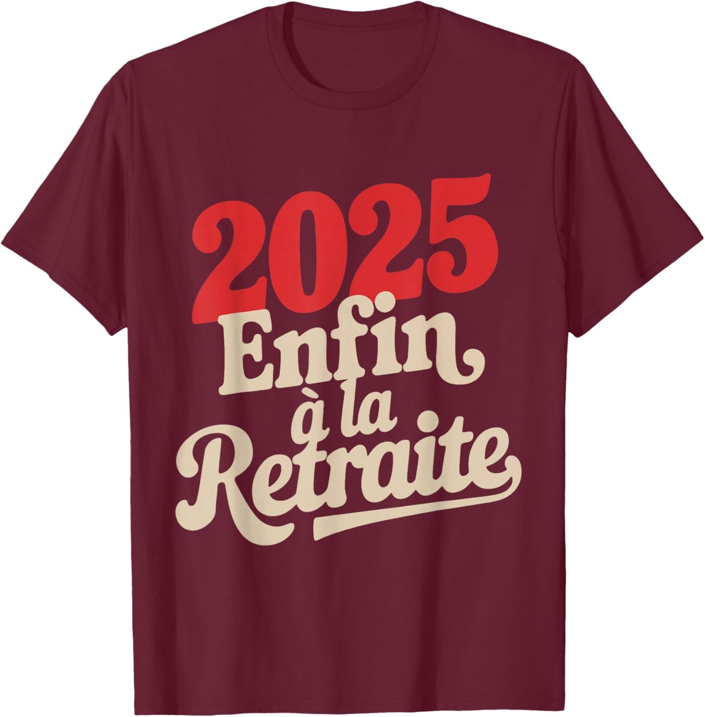 Retirement 2025 Man Humour Gift Funny Retired T-Shirt - T-Shirt | Maroon