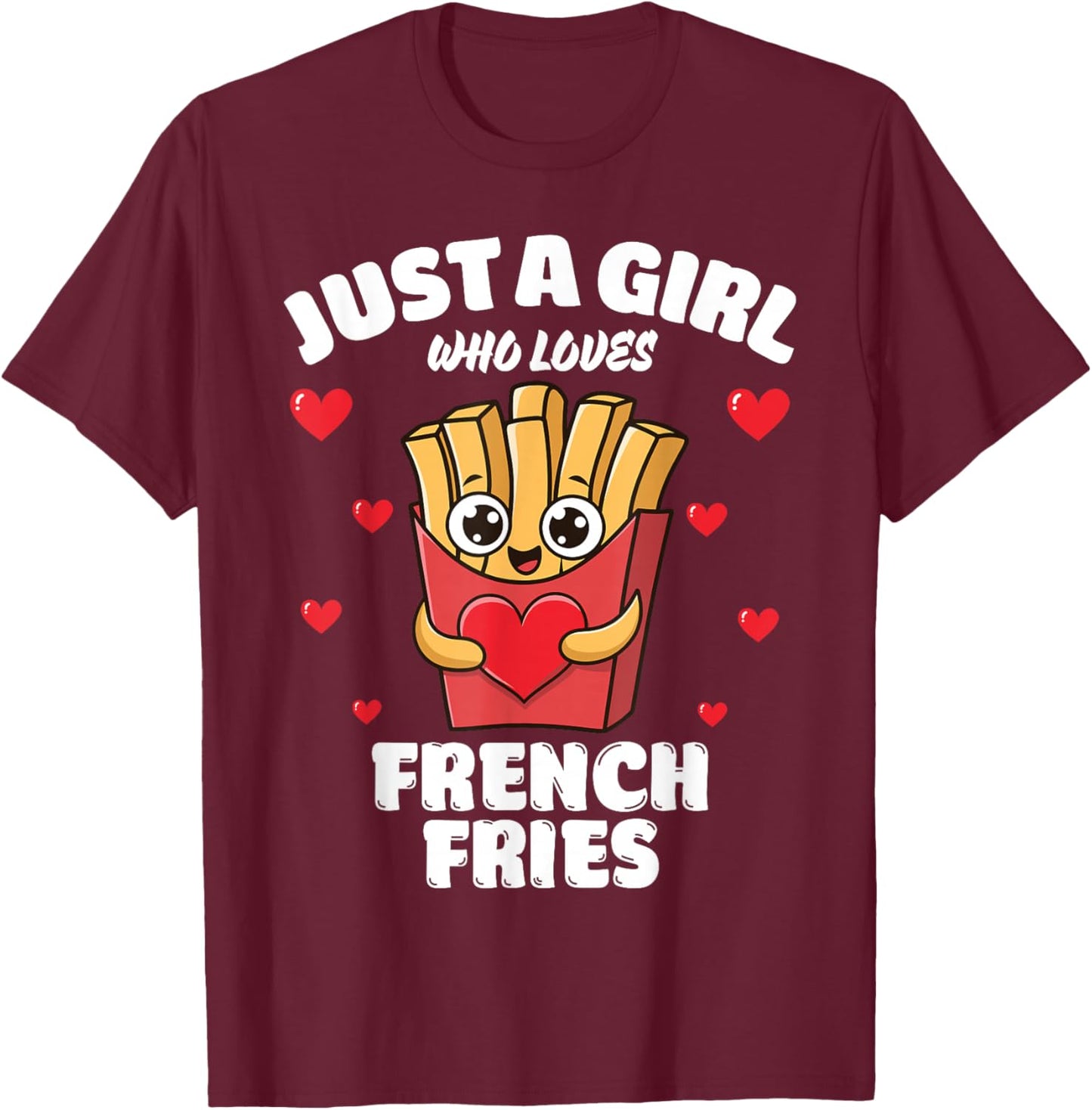 Just A Girl Who Loves French Fries, French Fries Lover T-Shirt - T-Shirt | Maroon