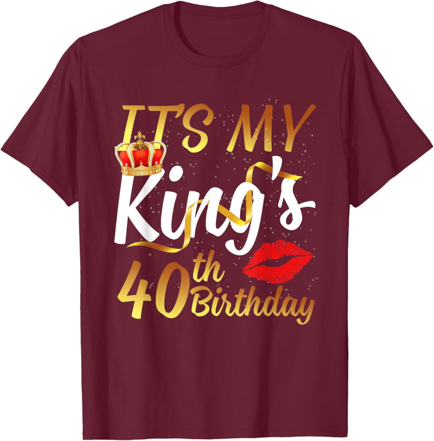 It's My King's 40th Birthday Gold Crown For 40 Years Old Man T-Shirt - T-Shirt | Maroon
