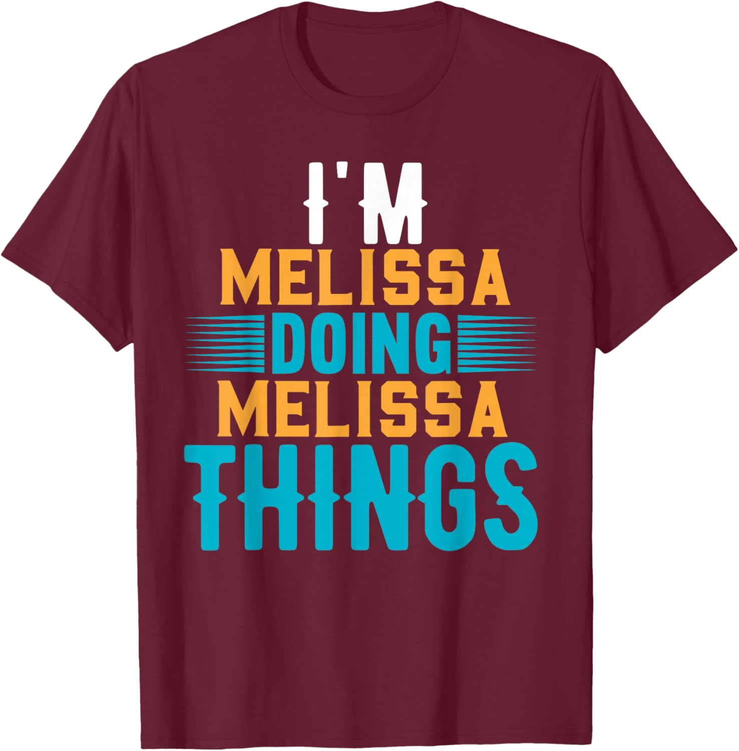 I'm Melissa Doing Melissa Things Name Melissa T-Shirt - T-Shirt | Maroon