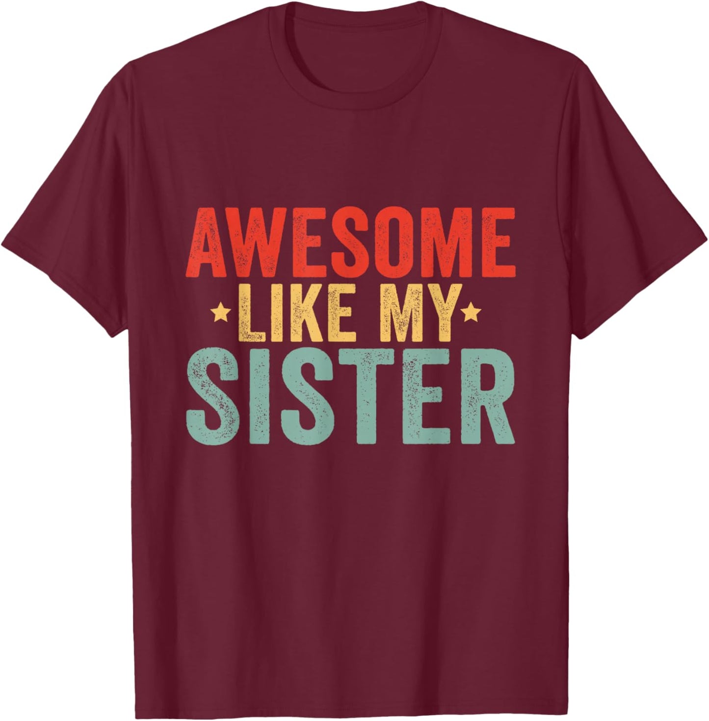 Awesome Like My Sister T-Shirt - T-Shirt | Maroon
