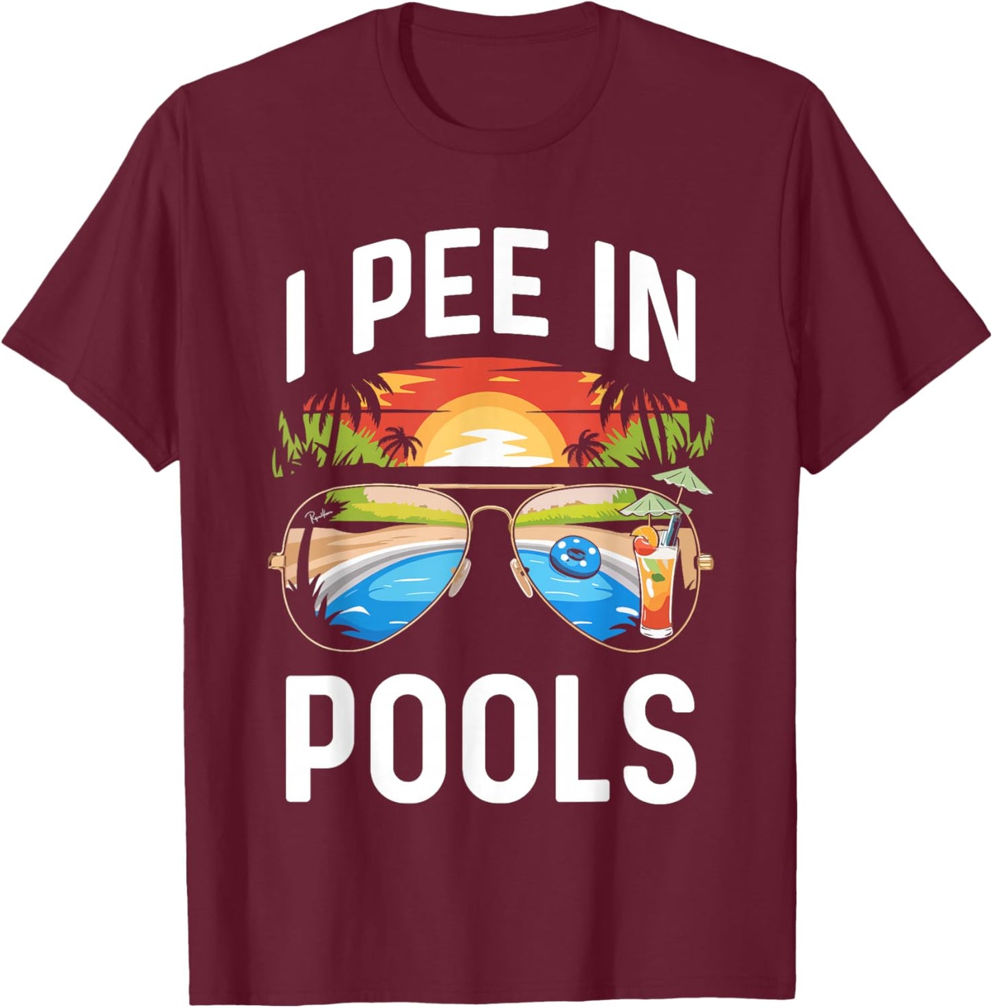I Pee In Pools Shirt Funny Vacation Pool Party T-Shirt - T-Shirt | Maroon