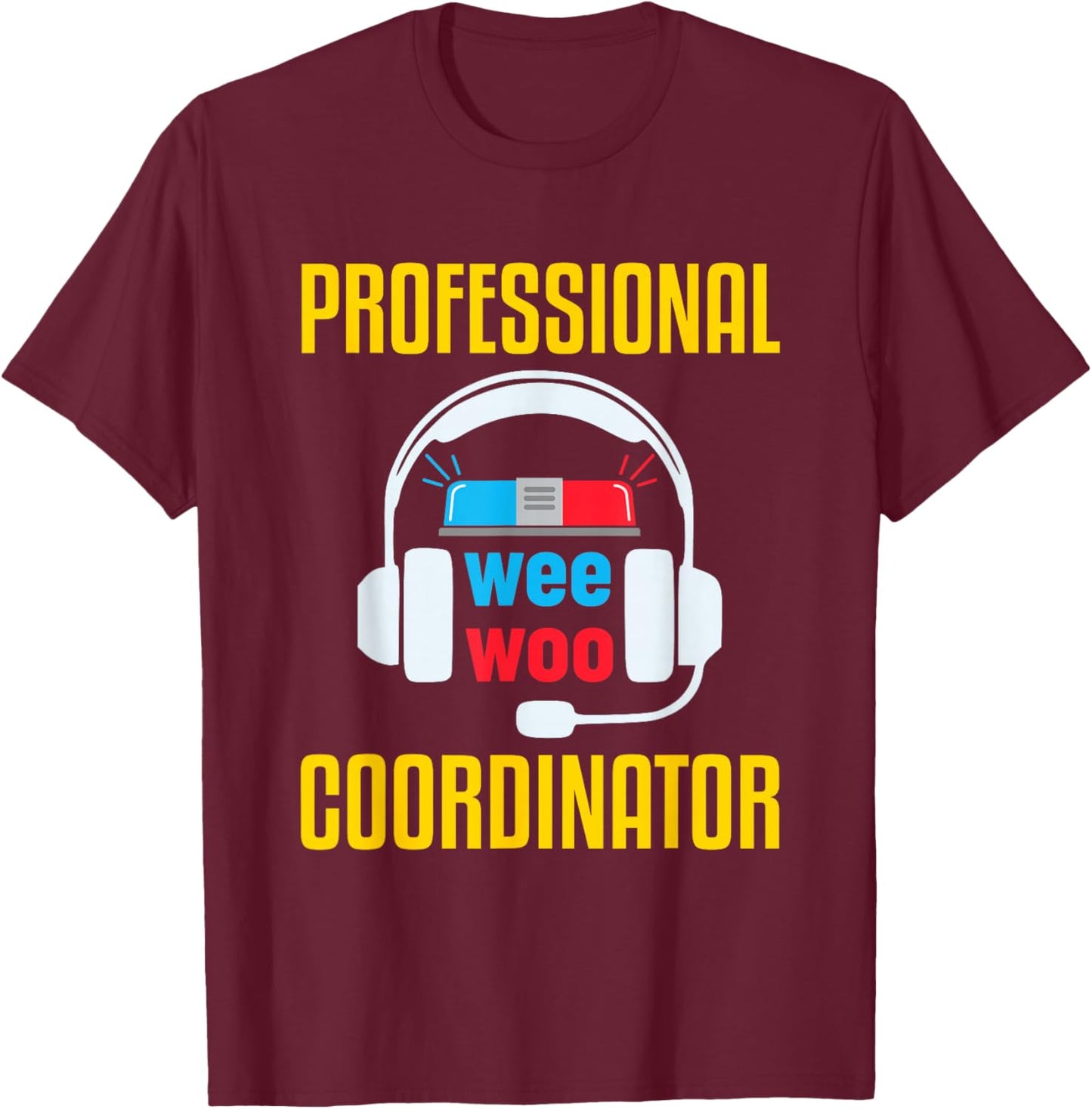 911 Dispatcher Humor Emergency Dispatch Wee Woo Coordinator T-Shirt - T-Shirt | Maroon