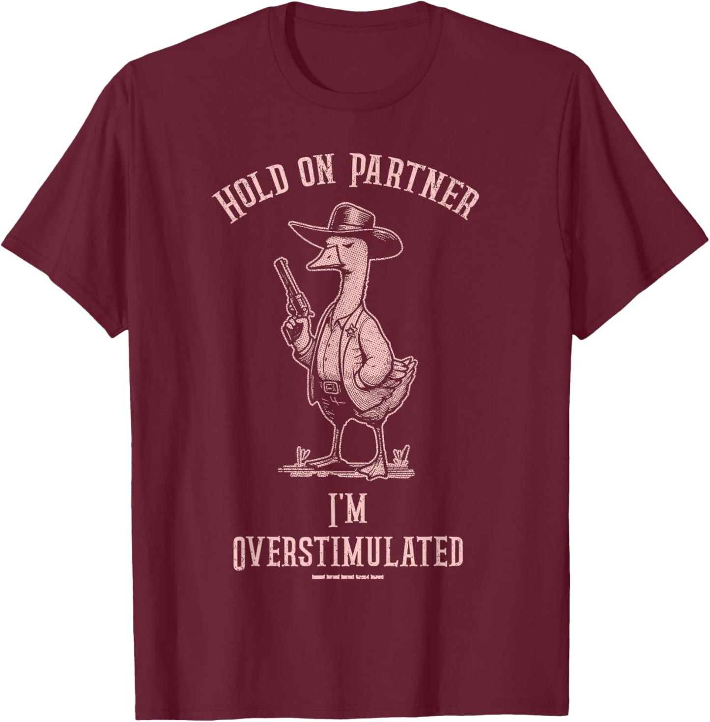 Hold On Partner I'm Overstimulated Funny Goose Cowboy T-Shirt - T-Shirt | Maroon