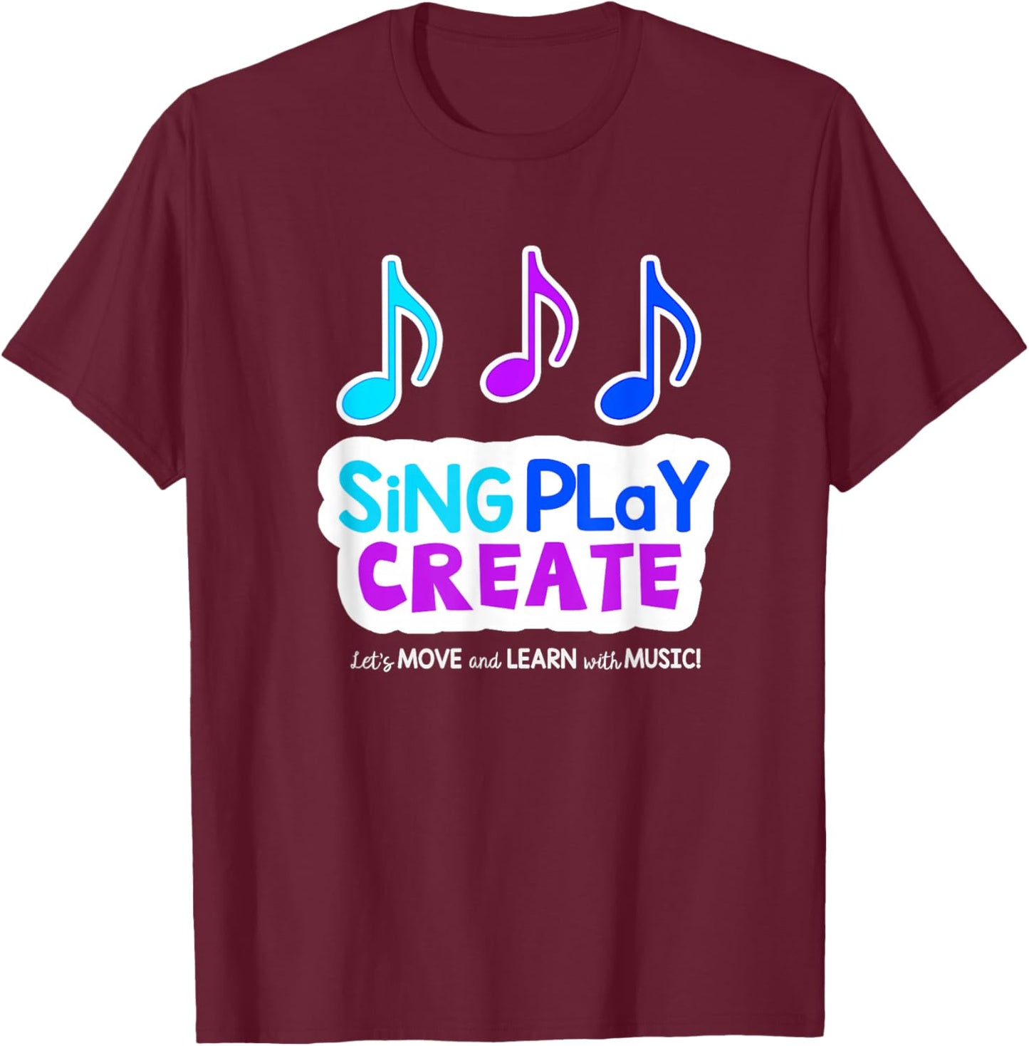 Sing Play Create T-Shirt - T-Shirt | Maroon