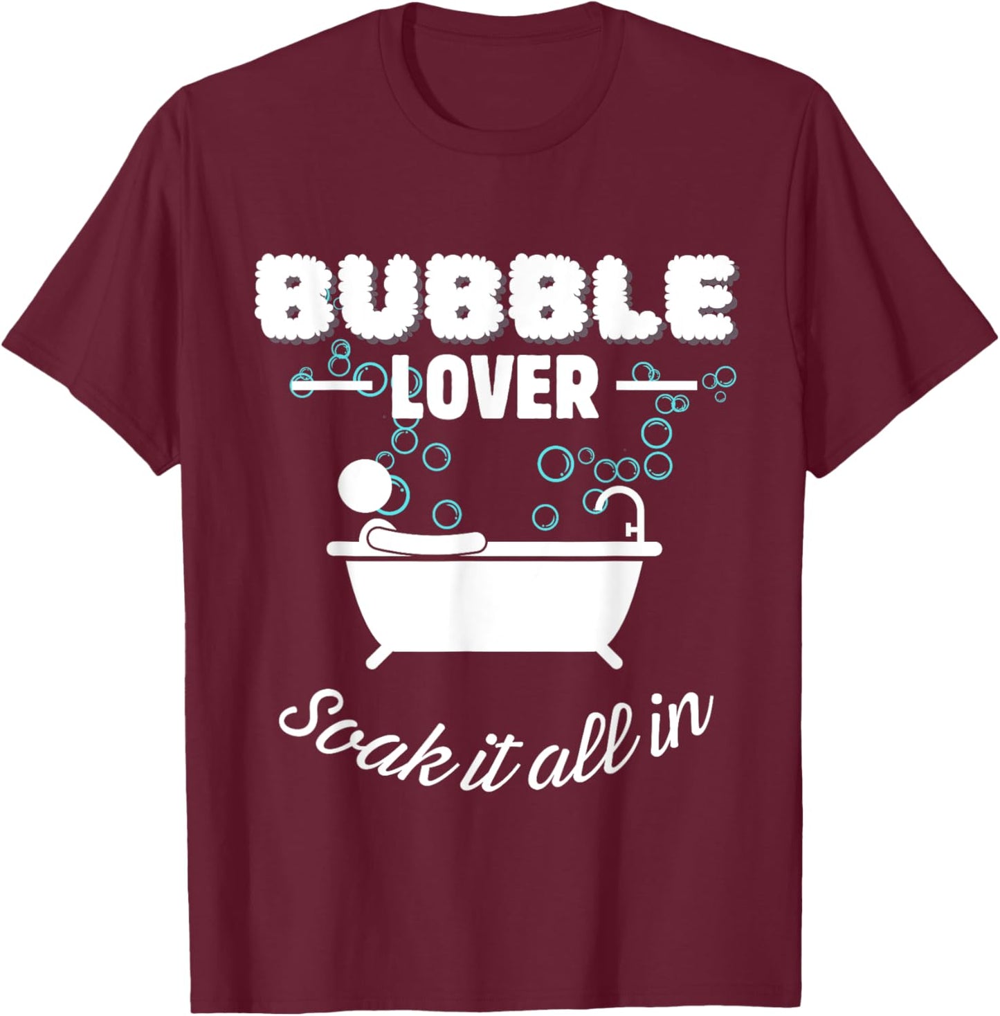 Bubble Lover Relaxation Soak Funny Bath T-Shirt - T-Shirt | Maroon