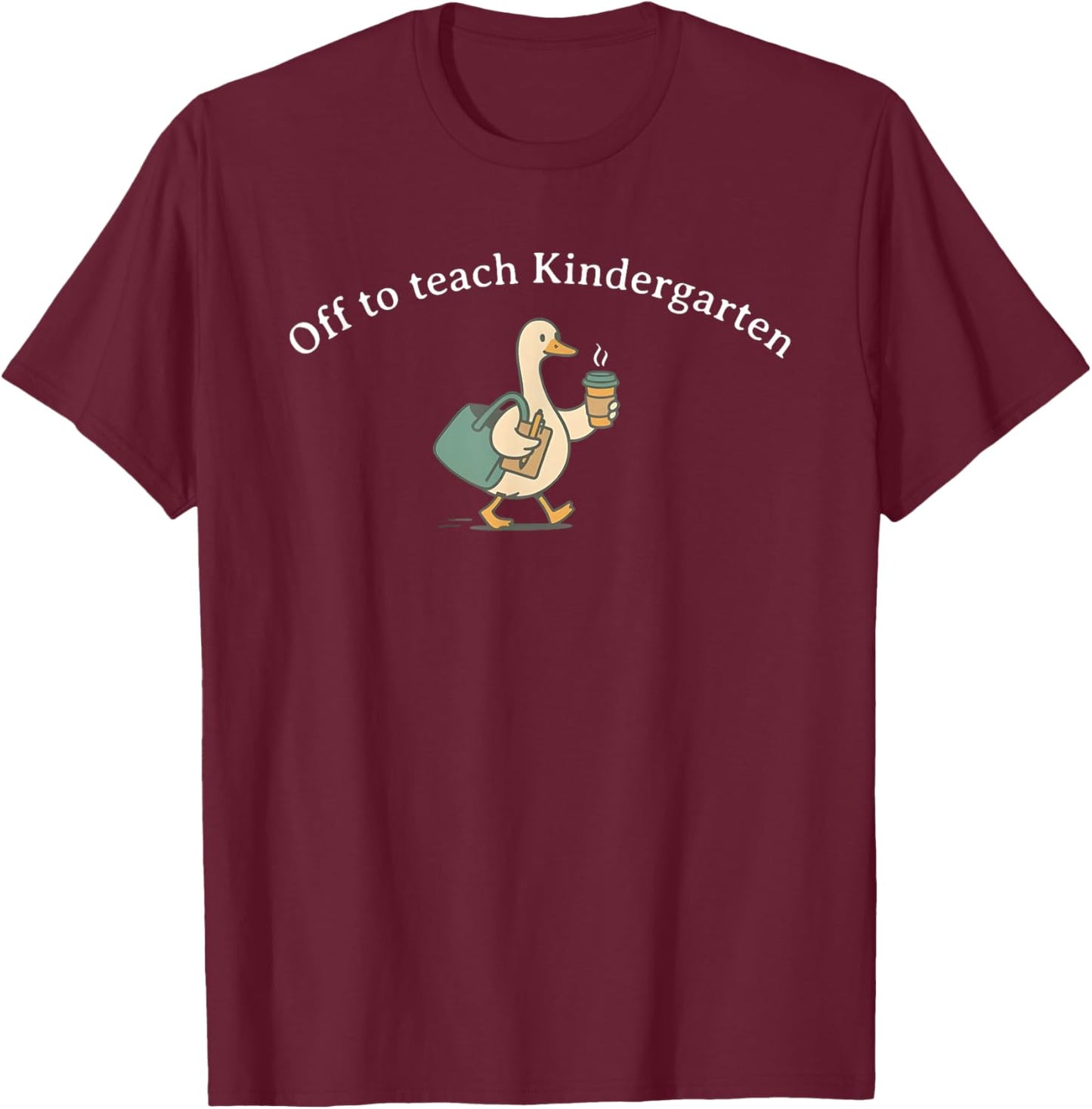 Off to Teach Kindergarten, Funny Kindergarten Teacher Goose T-Shirt - T-Shirt | Maroon
