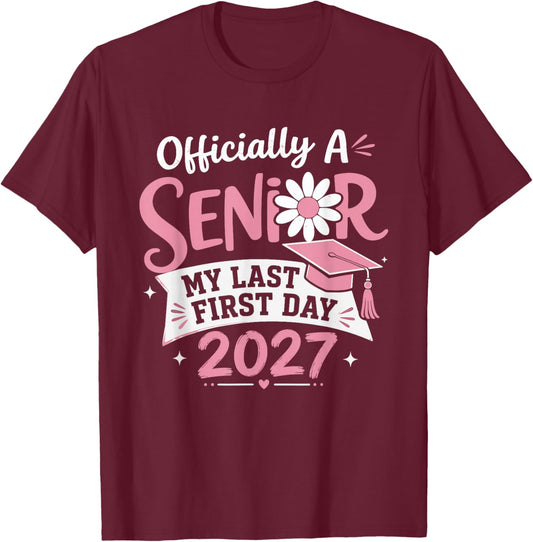 Officially A Senior 2027 My Last First Day Flower Graduation T-Shirt - T-Shirt | Maroon
