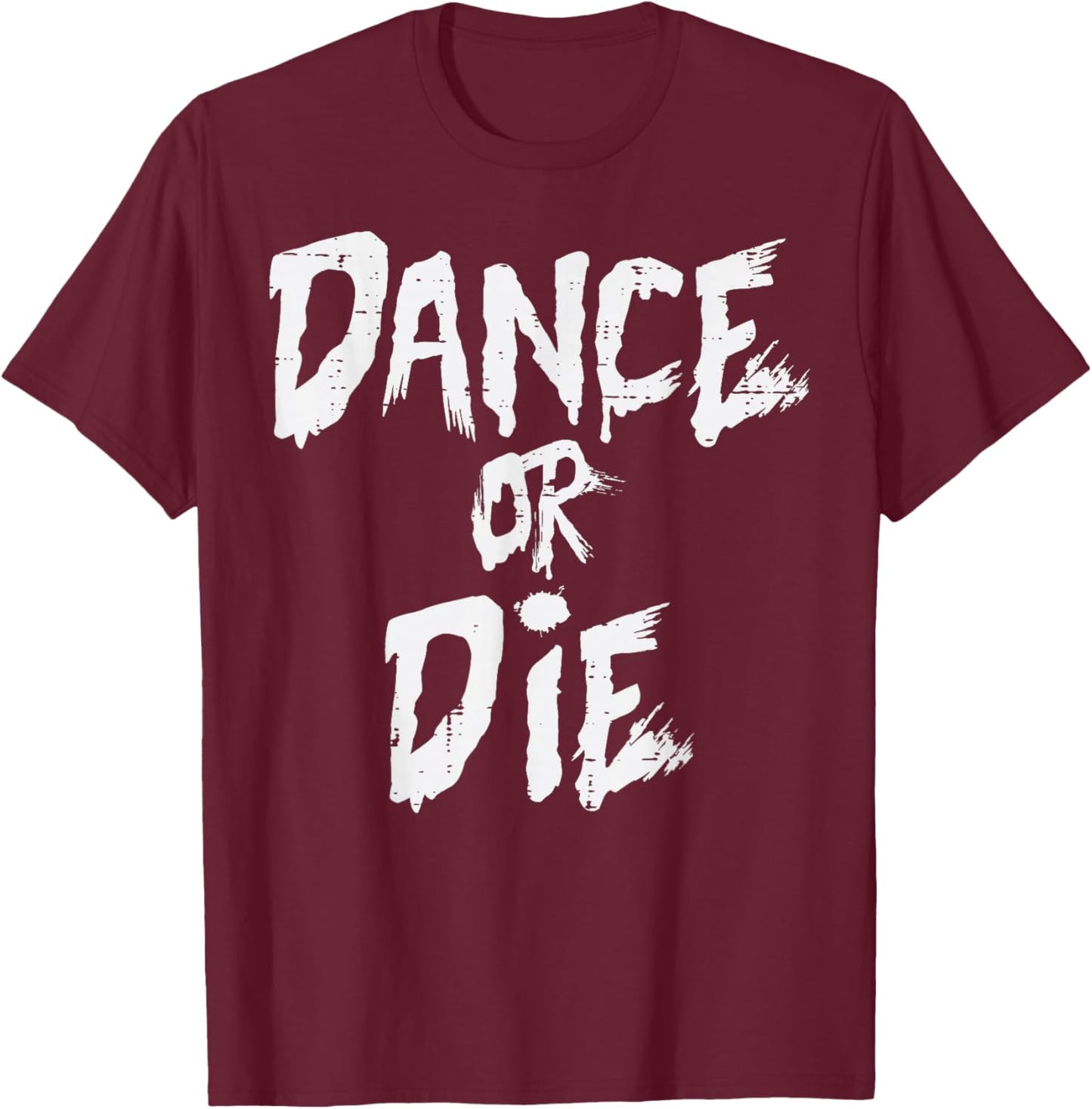 Dance Or Die Funny Saying Dancing Dancer Men Women Kids T-Shirt - T-Shirt | Maroon
