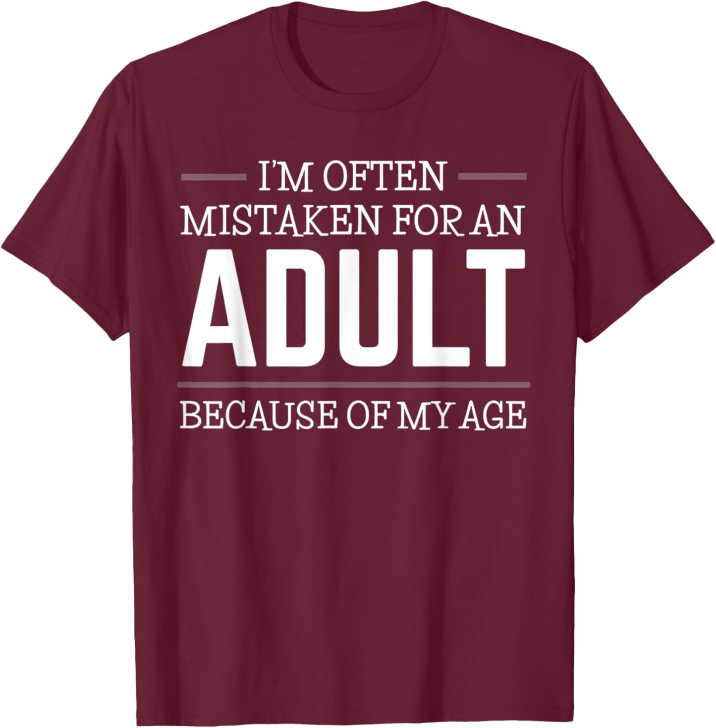 I'm Often Mistaken For An Adult Humor Because Of My Age T-Shirt - T-Shirt | Maroon