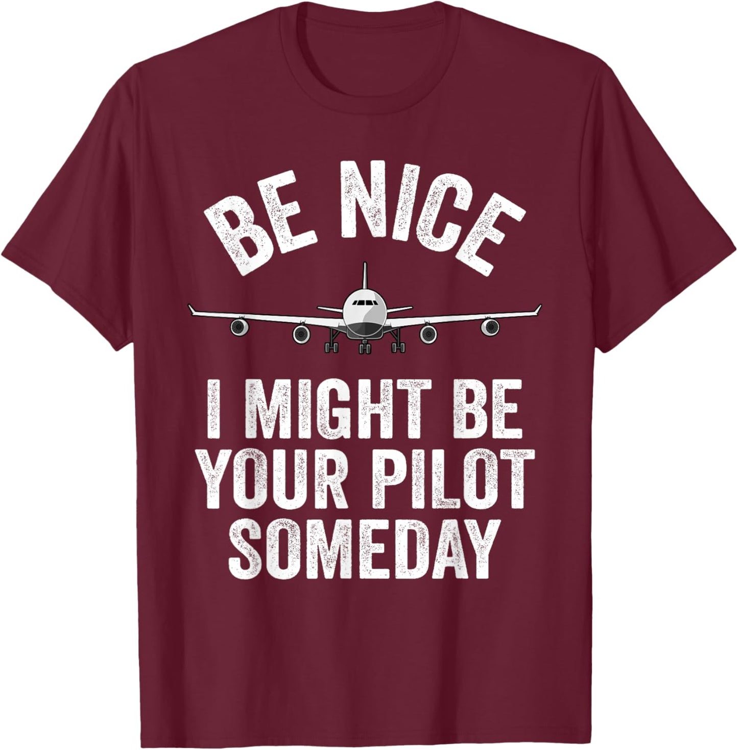 Pilot I Might Be Your Pilot Someday Aviation Funny Airplane T-Shirt - T-Shirt | Maroon
