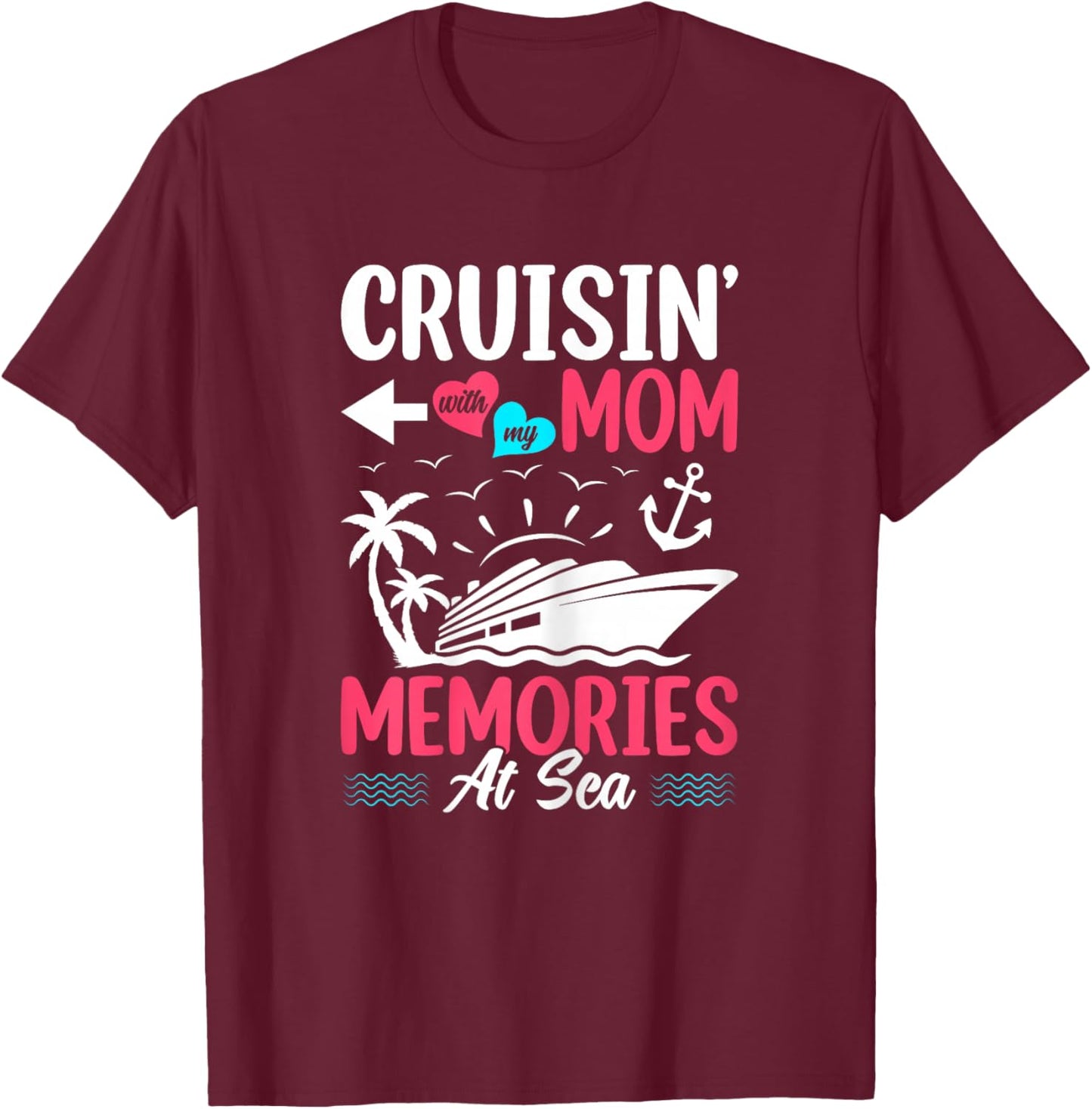 Cruisin With My Mom Memories At Sea Mother Daughter Cruise T-Shirt - T-Shirt | Maroon