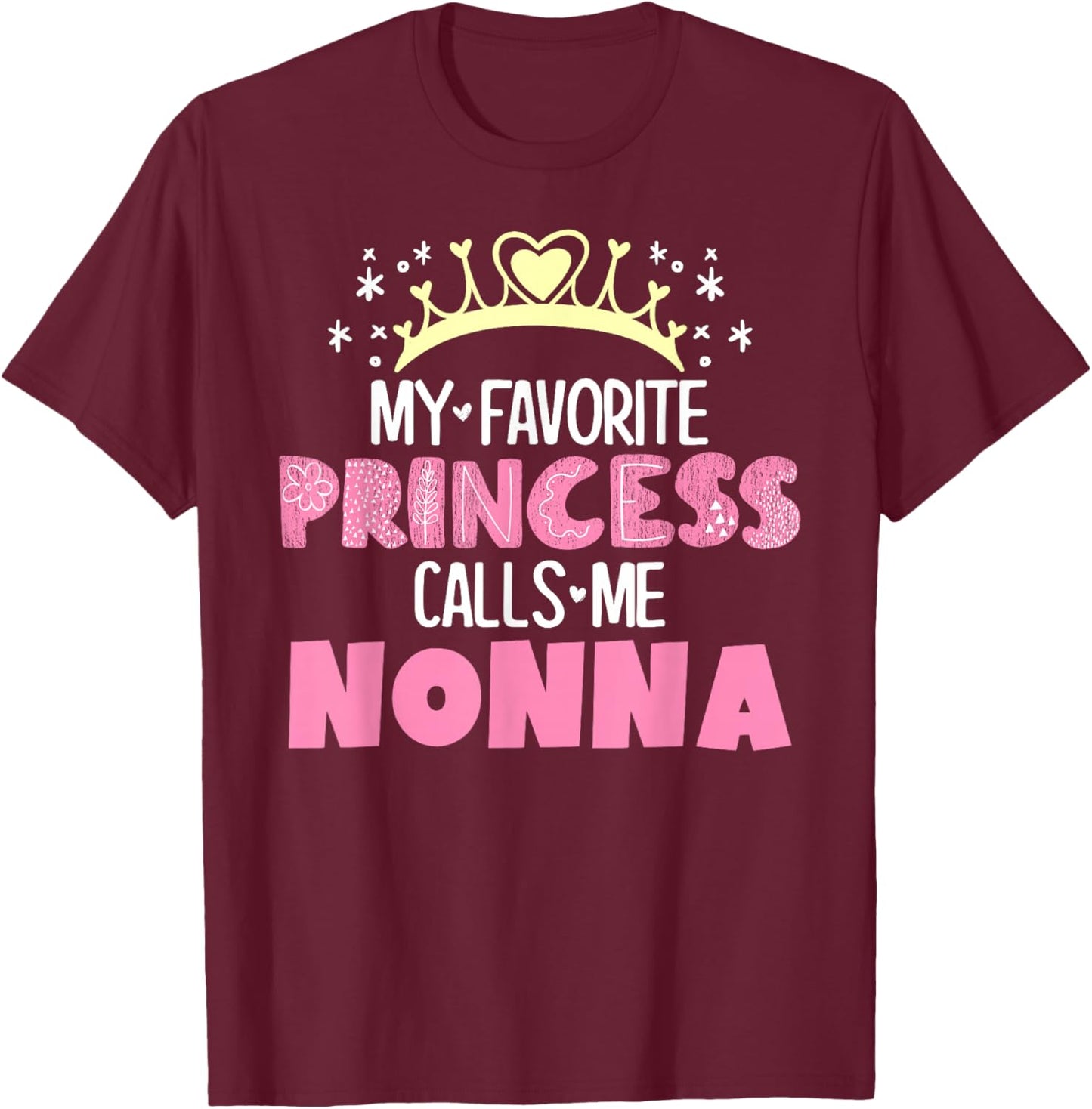 My Favorite Princess Calls Me Nonna Funny Cute Grandma T-Shirt - T-Shirt | Maroon