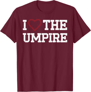 Funny Baseball Player Umpire Baseball I Love the Umpire T-Shirt - T-Shirt | Maroon